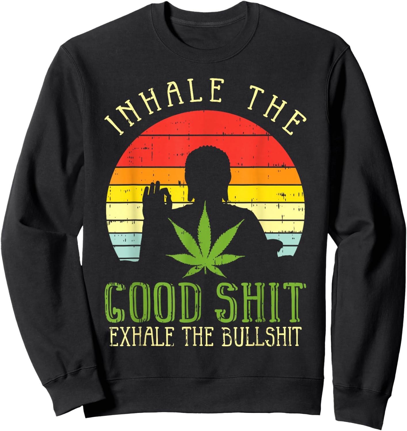 Inhale Good Shit Exhale Bullshit Weed Cannabis Yoga 420 Gift Sweatshirt - Sweatshirt | Black
