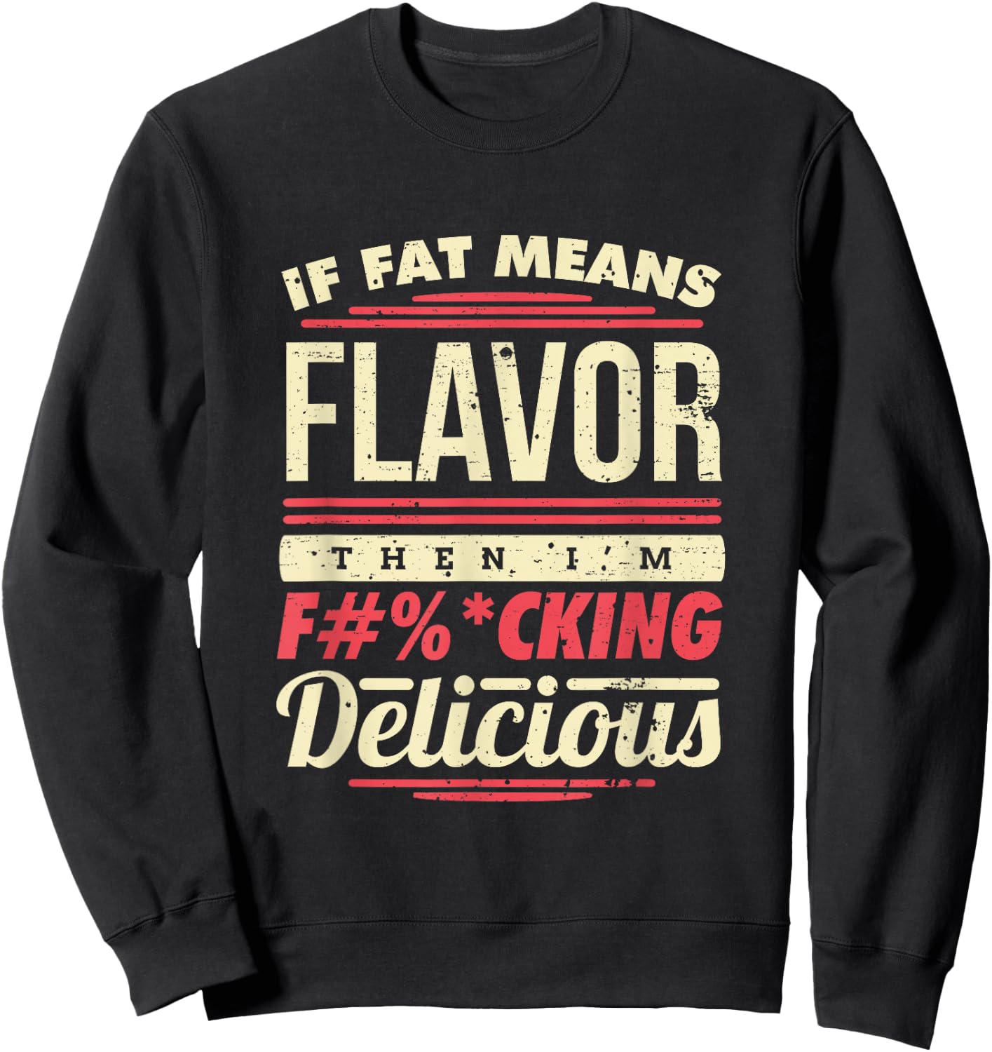 If Fat Means Flavor Then I'm Fucking Delicious Sweatshirt - Sweatshirt | Black