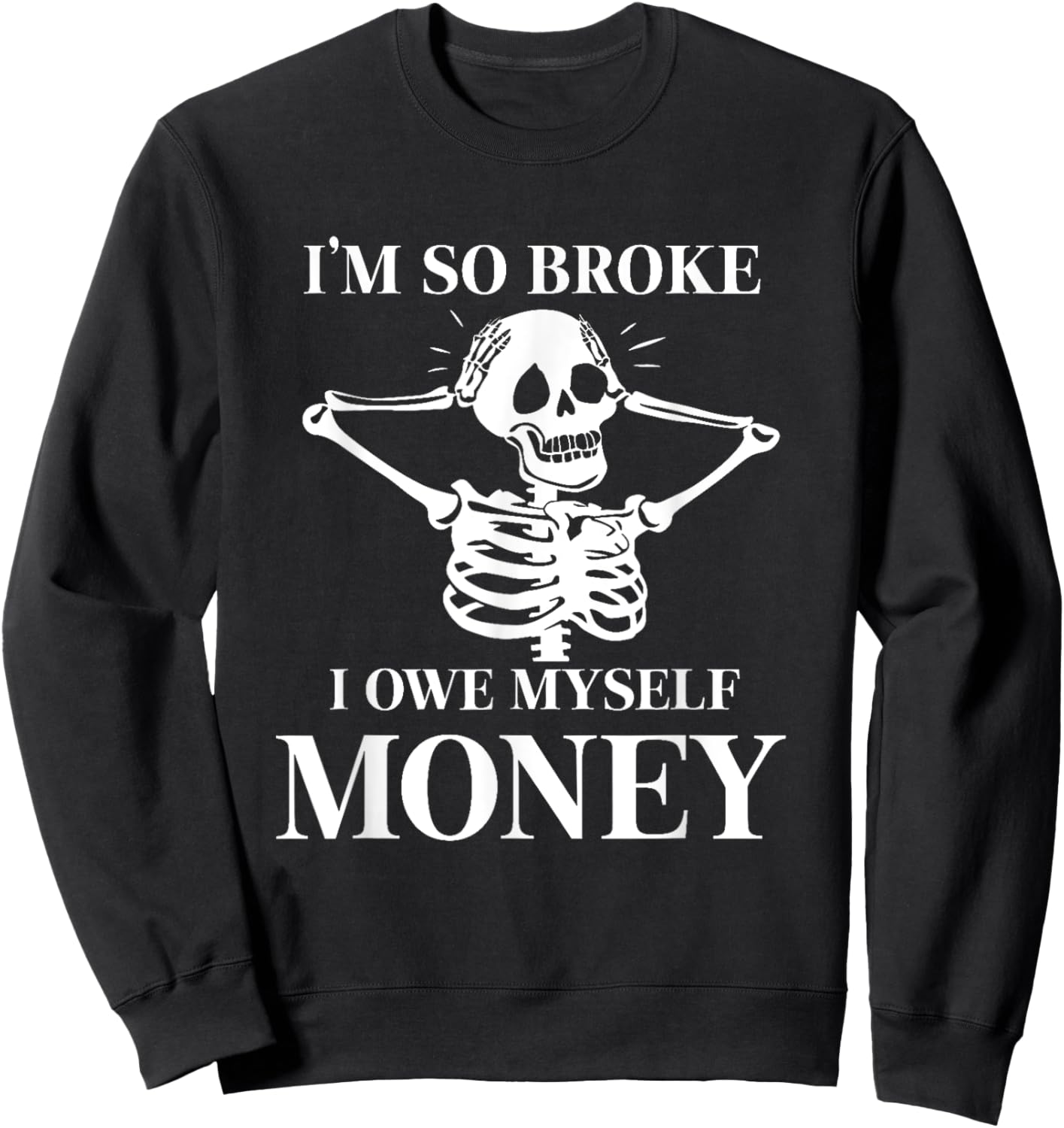 I'm so broke I owe myself Money Skeleton Funny Halloween Sweatshirt - Sweatshirt | Black
