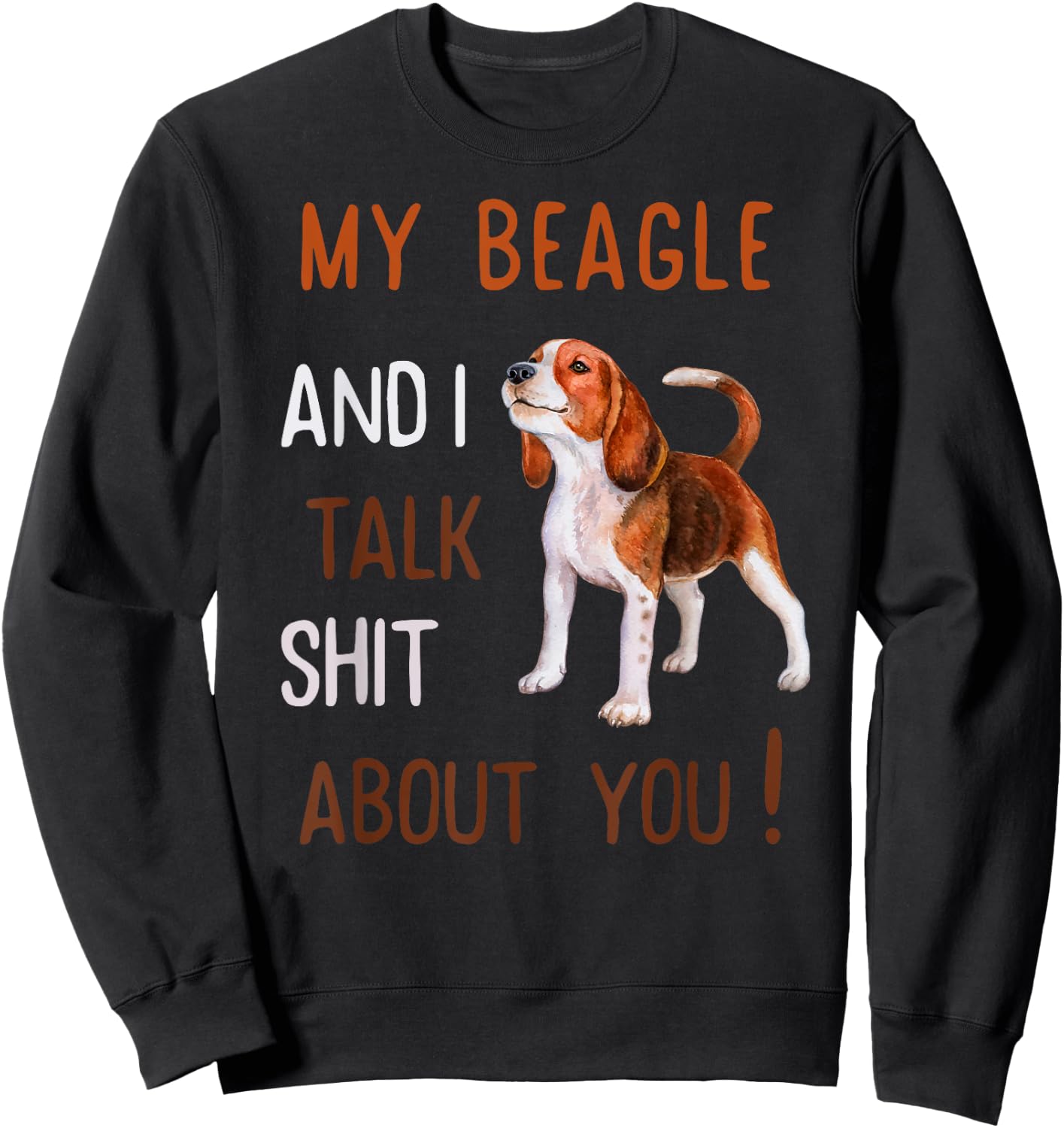 My Beagle & I Talk Shit About You Dog Lover Owner Men Women Sweatshirt - Sweatshirt | Black