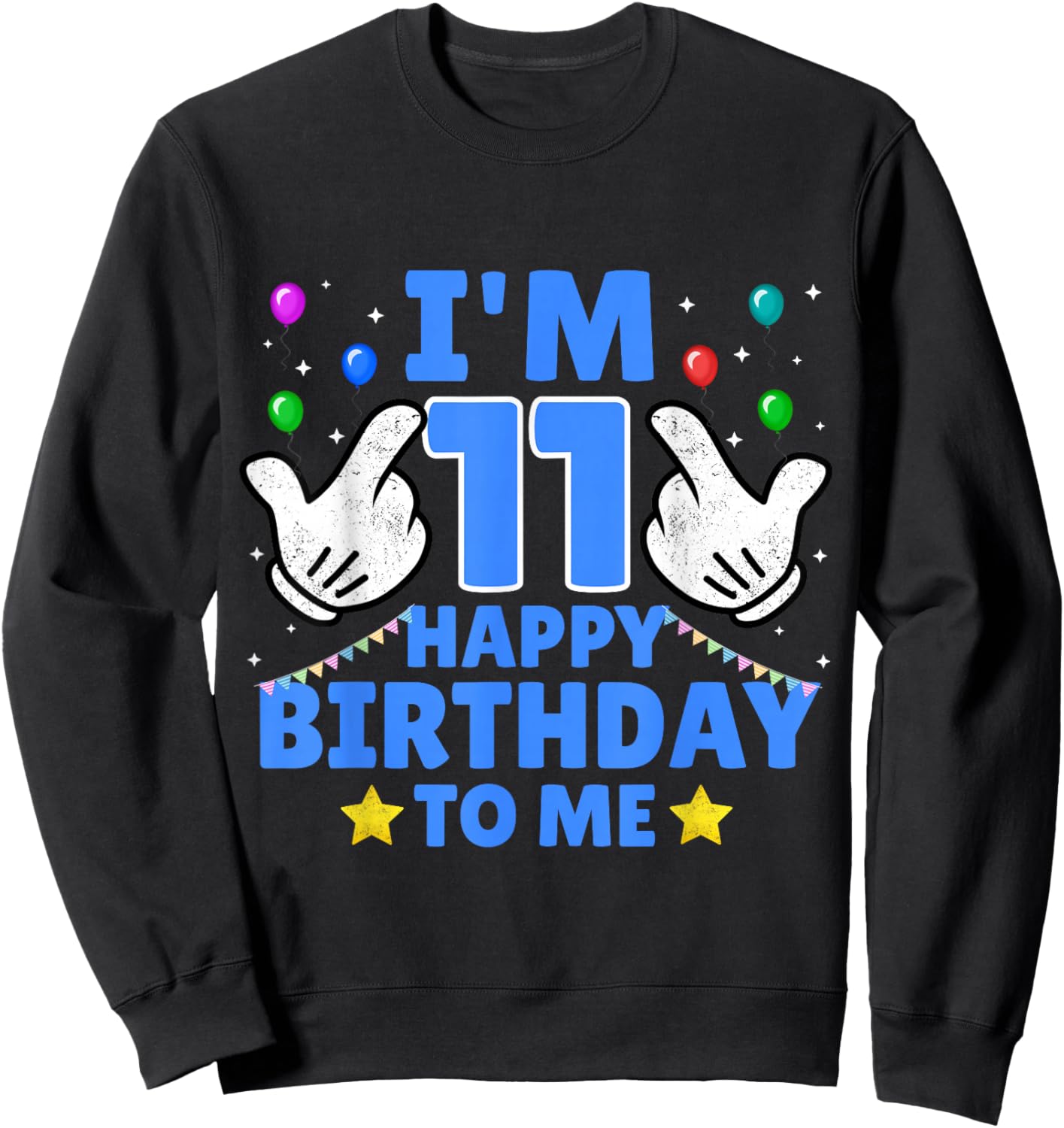 I'm 11 Year Old Happy Birthday To Me Funny 11th Birthday Sweatshirt - Sweatshirt | Black
