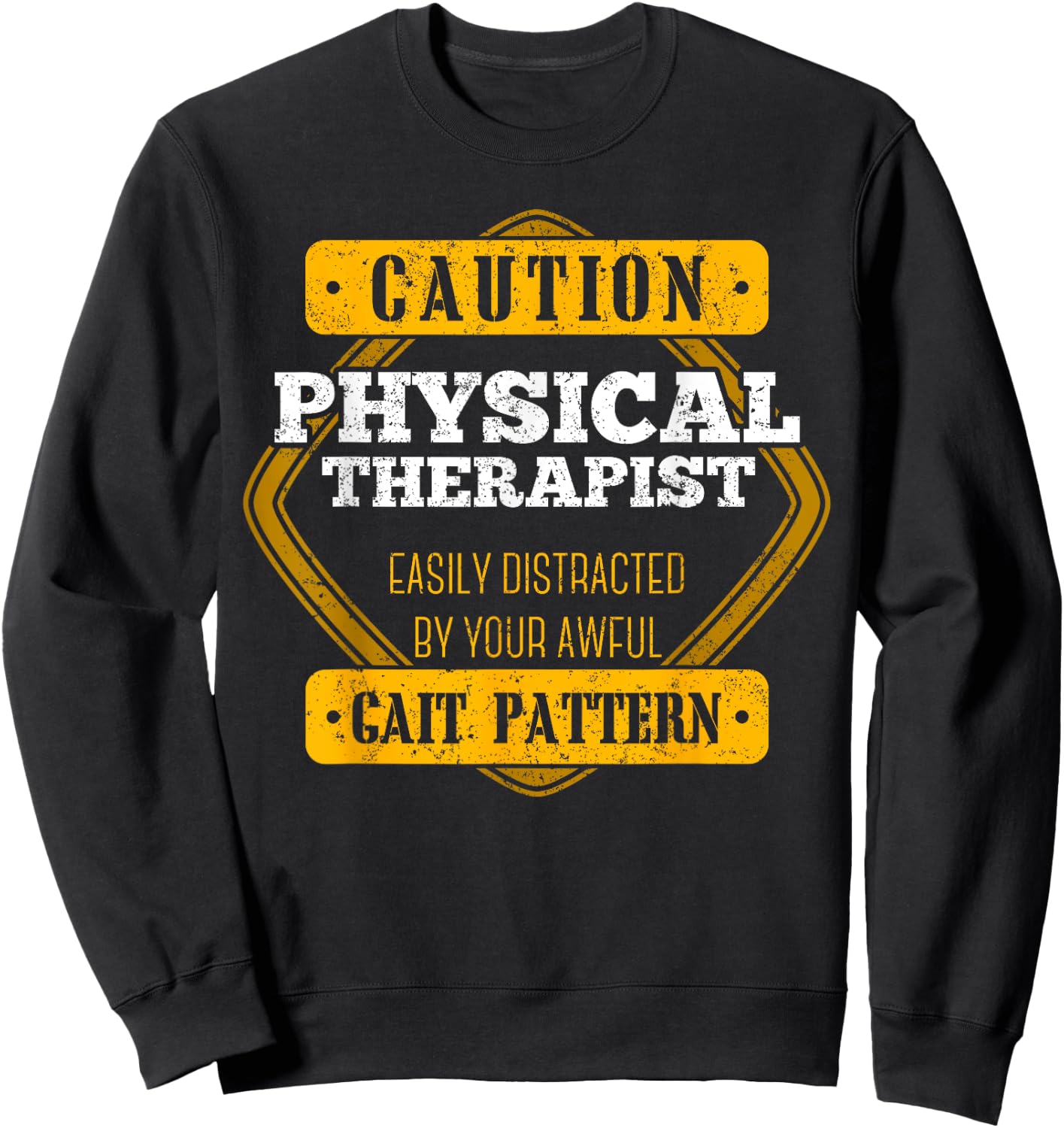 Caution Physical Therapist Easily Distracted By Gait Pattern Sweatshirt - Sweatshirt | Black