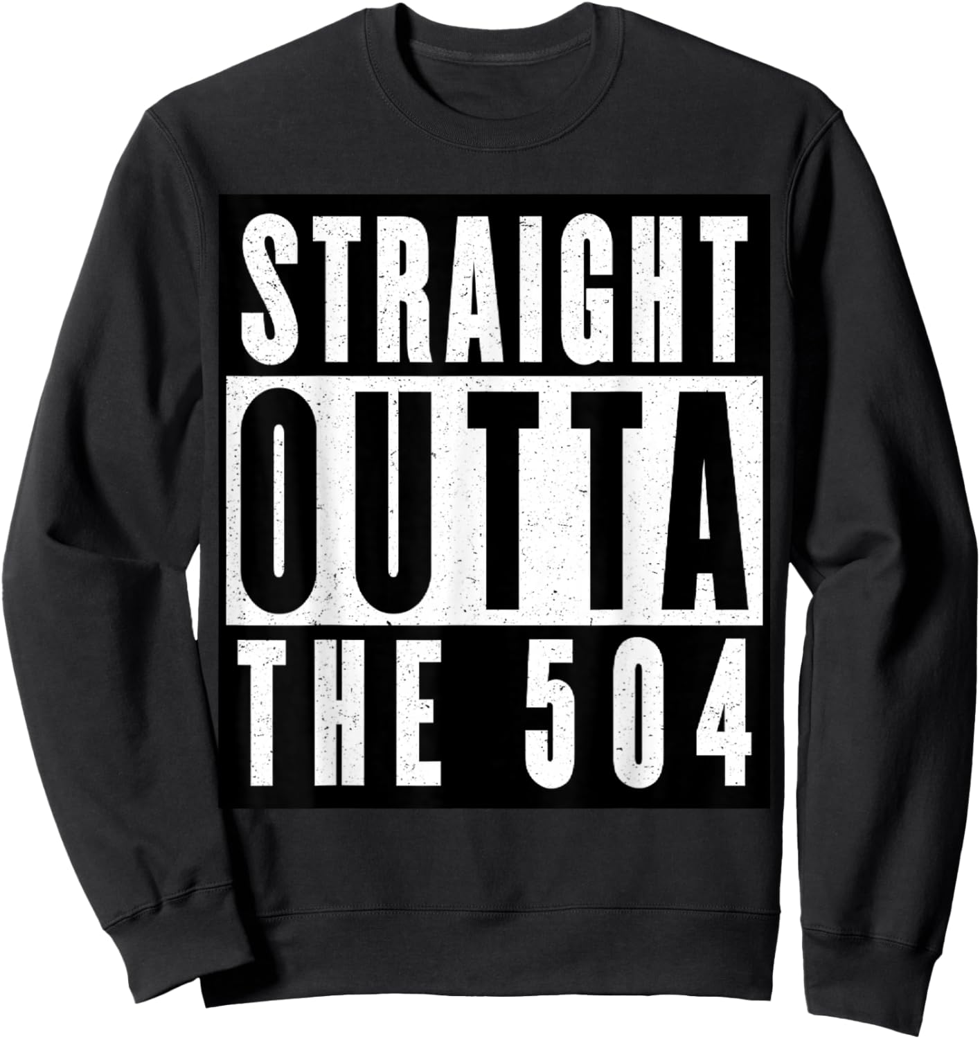 Straight Outta The 504 New Orleans Sweatshirt - Sweatshirt | Black