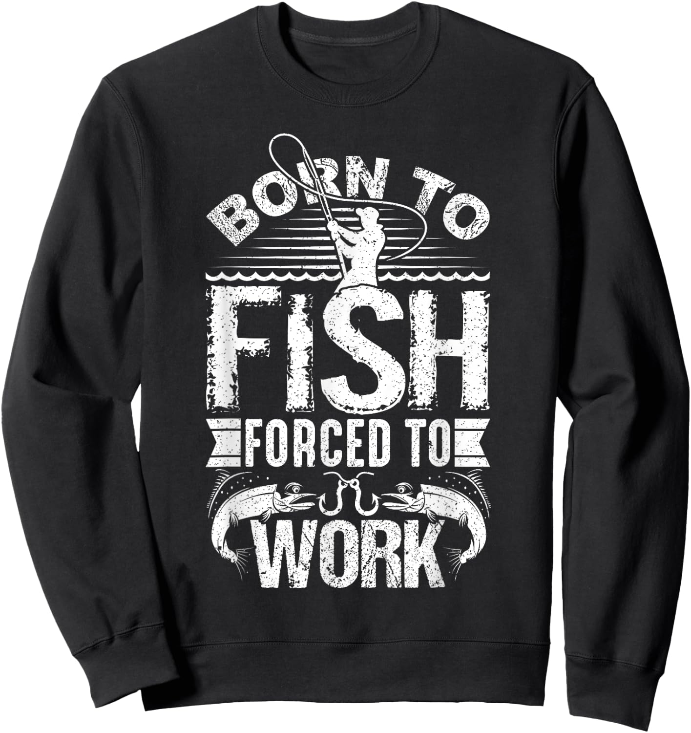 Born to Fish but Forced to Work Funny Fishing Quote Sweatshirt - Sweatshirt | Black