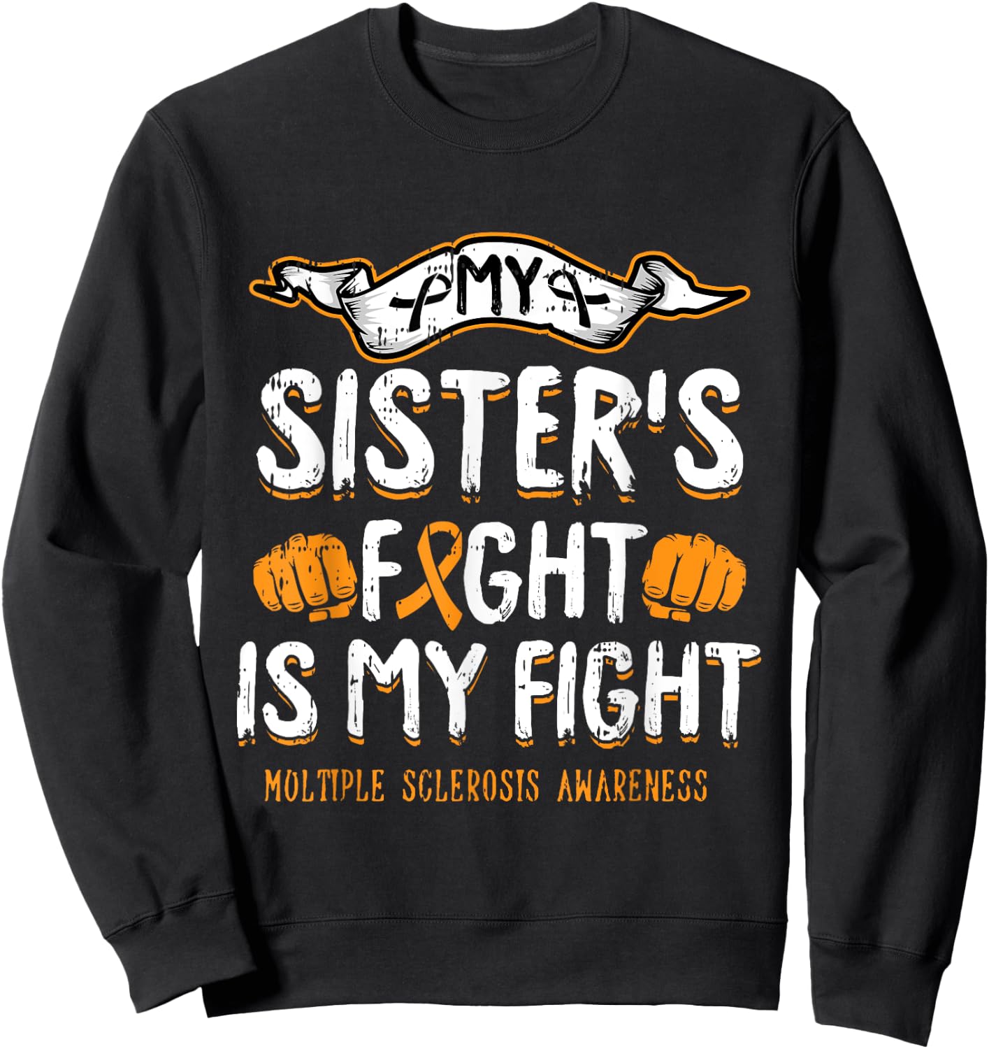 My Sisters Fight Is My Fight Multiple Sclerosis Awareness MS Sweatshirt - Sweatshirt | Black