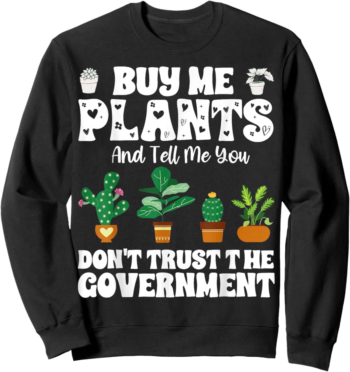 Buy Me Plants And Tell Me You Don't Trust The Government Sweatshirt - Sweatshirt | Black