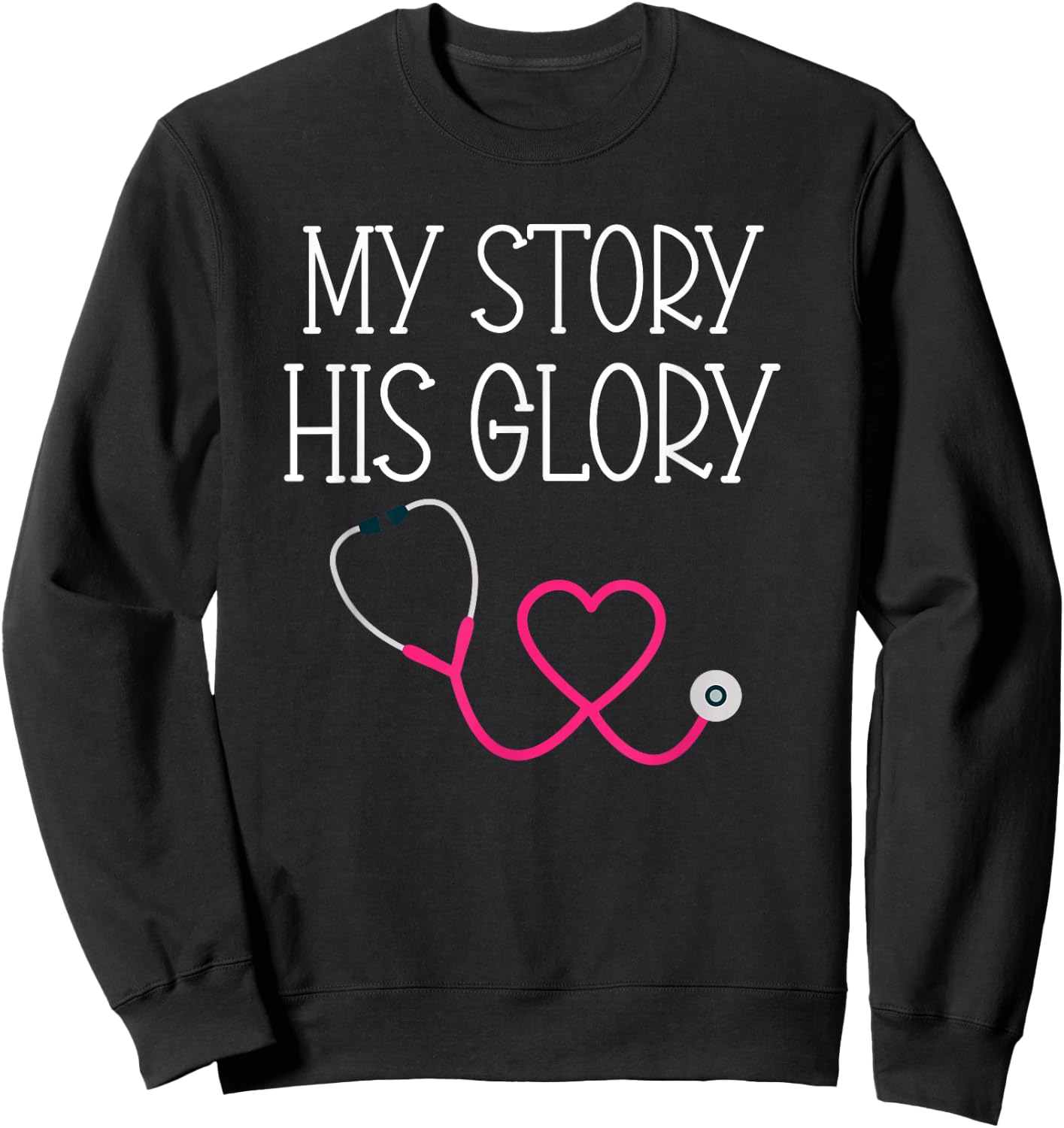 My Story His Glory Religious Nurse Doctor Medical Field Sweatshirt - Sweatshirt | Black