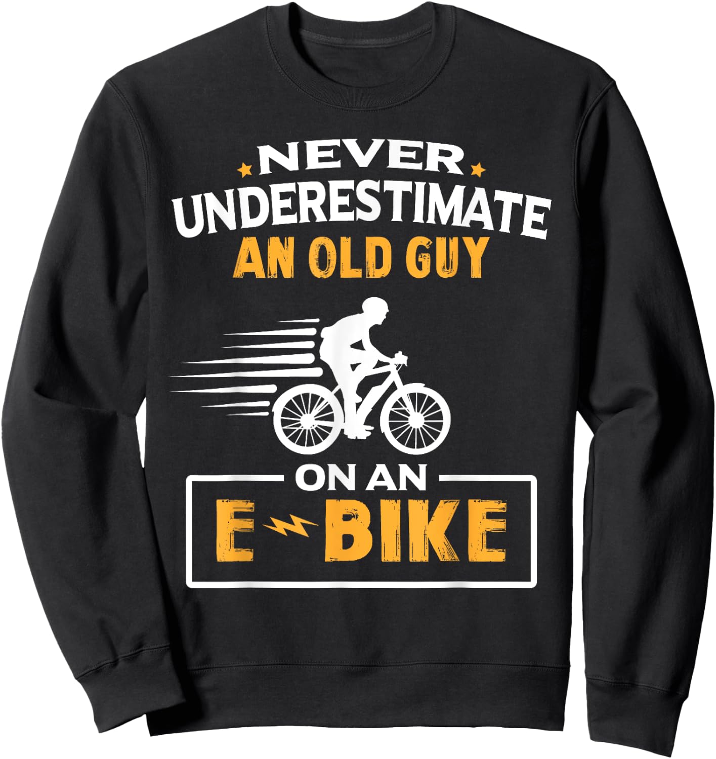 Never Underestimate An Old Guy On An E-Bike Biking Sweatshirt - Sweatshirt | Black