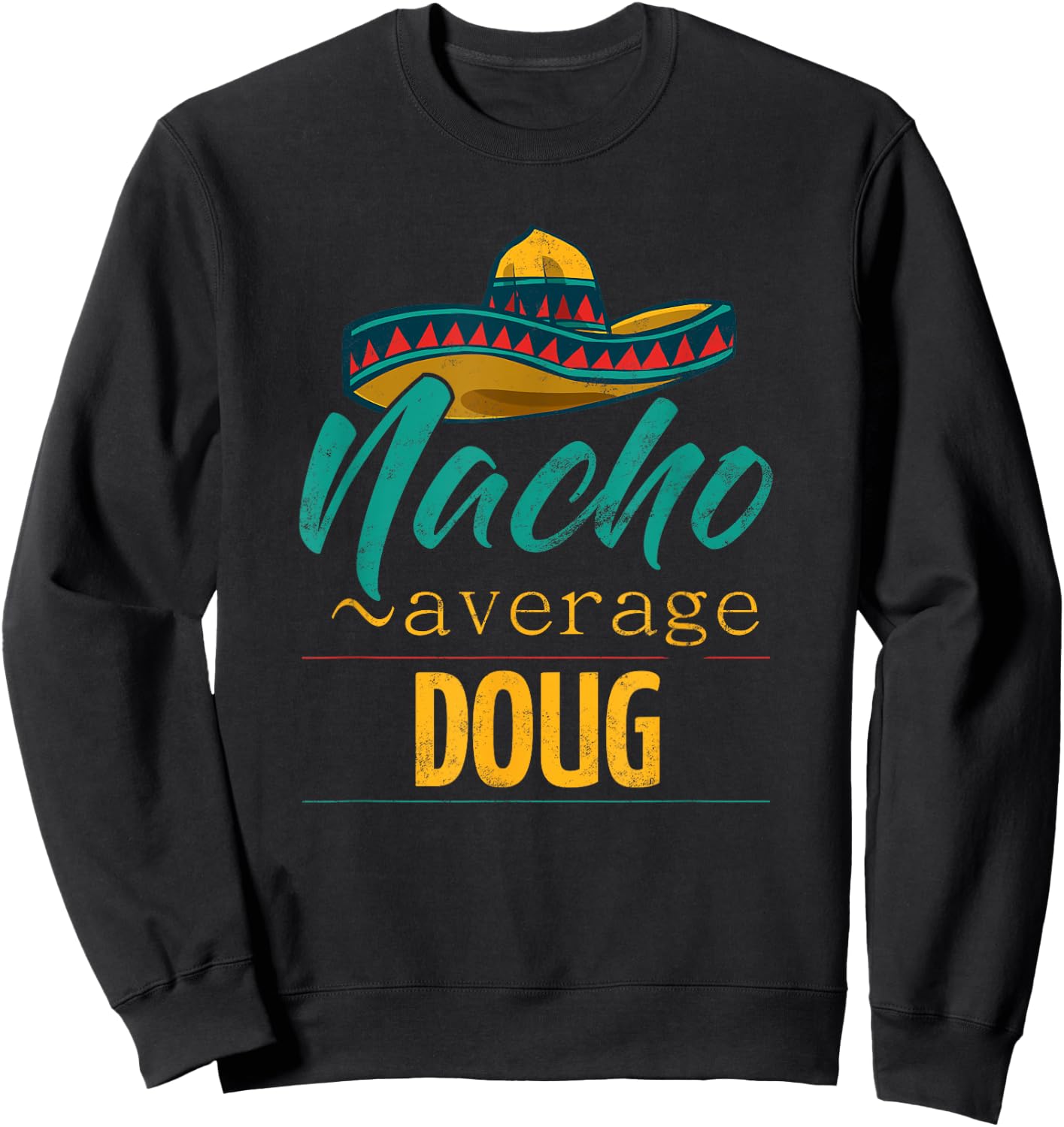 Nacho Average Doug Gift Funny Cinco De Mayo Sombrero Sweatshirt - Sweatshirt | Black