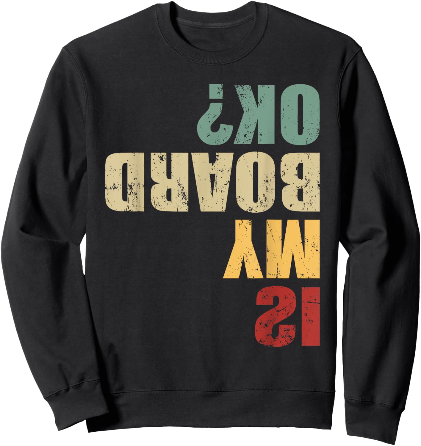 Skateboard Skater Funny Skateboarder Quote is My Board Ok? Sweatshirt - Sweatshirt | Black