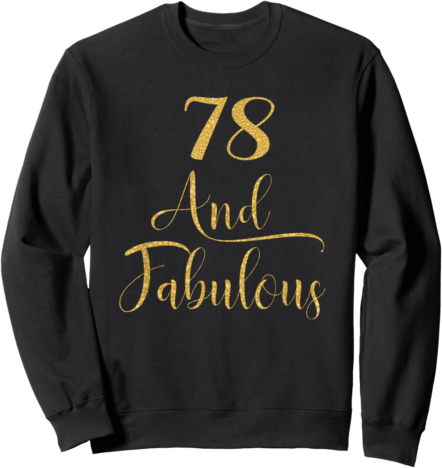 Women 78 Years Old and Fabulous 78th Birthday Party Sweatshirt - Sweatshirt | Black