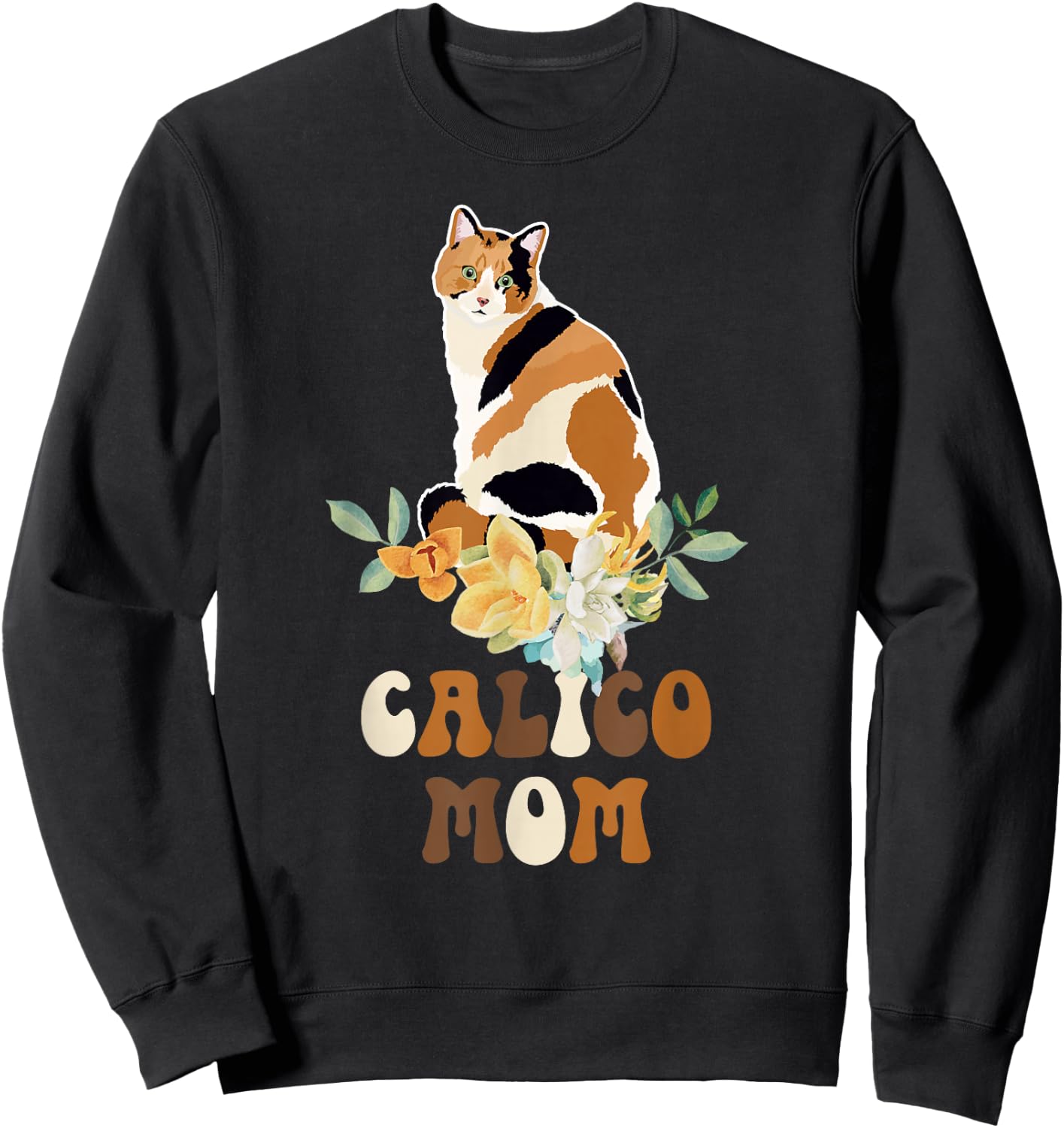 Calico Cat Mom Flowers Calico Cat Owner Calico Cat Girl Sweatshirt - Sweatshirt | Black
