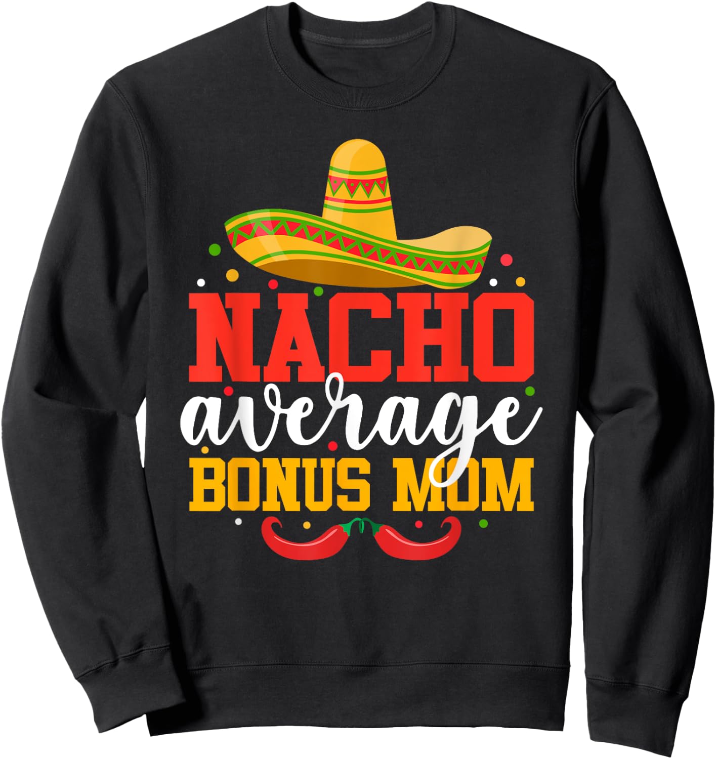 Nacho Average Bonus Mom Funny Mexican Cinco De Mayo Sweatshirt - Sweatshirt | Black