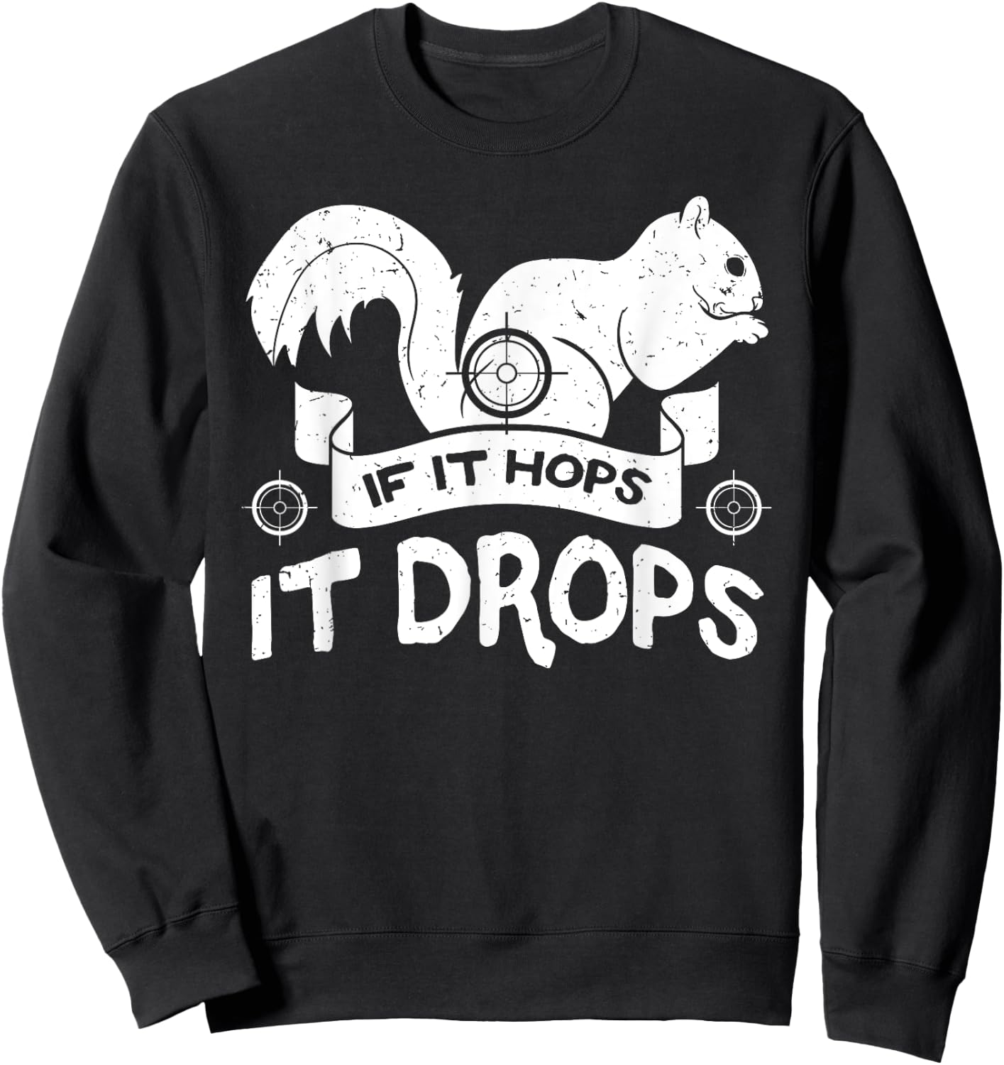 If It Hops It Drops Hunter Rifle Squirrels Rabbit Chipmunk Sweatshirt - Sweatshirt | Black