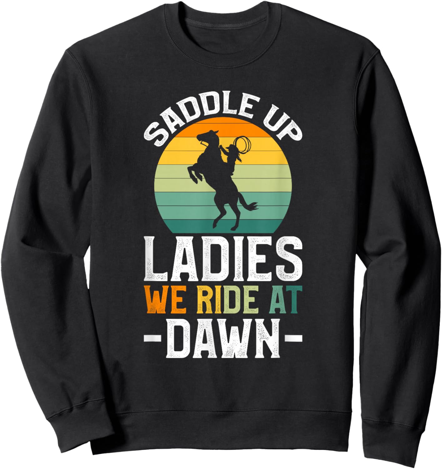 Saddle Up Ladies We Ride At Dawn Sweatshirt - Sweatshirt | Black
