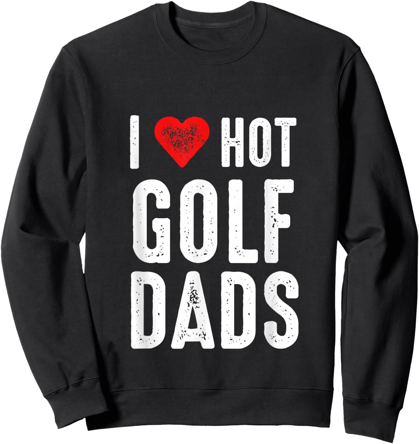 I Love Hot Golf Dads Sweatshirt - Sweatshirt | Black