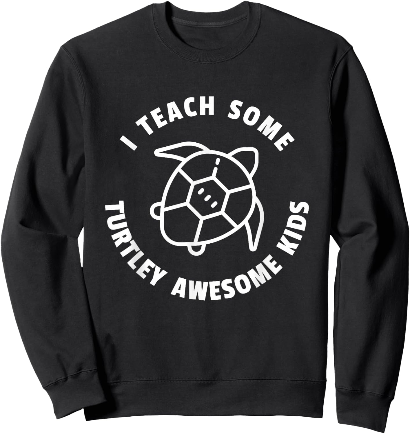 I Teach Some Turtley Awesome Kids - Teacher Turtle Pun Sweatshirt - Sweatshirt | Black