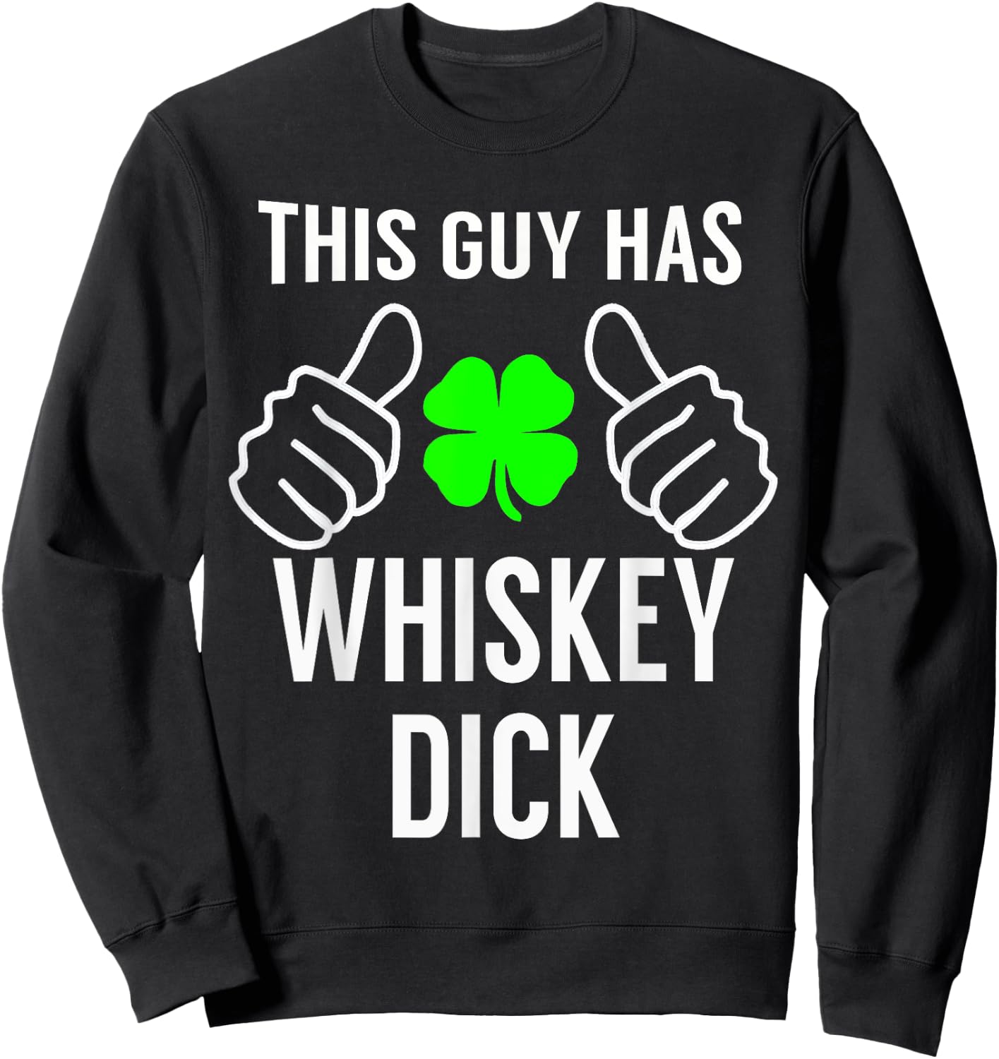Whiskey Dick Funny Saint Patrick's Day Shirt Sweatshirt - Sweatshirt | Black