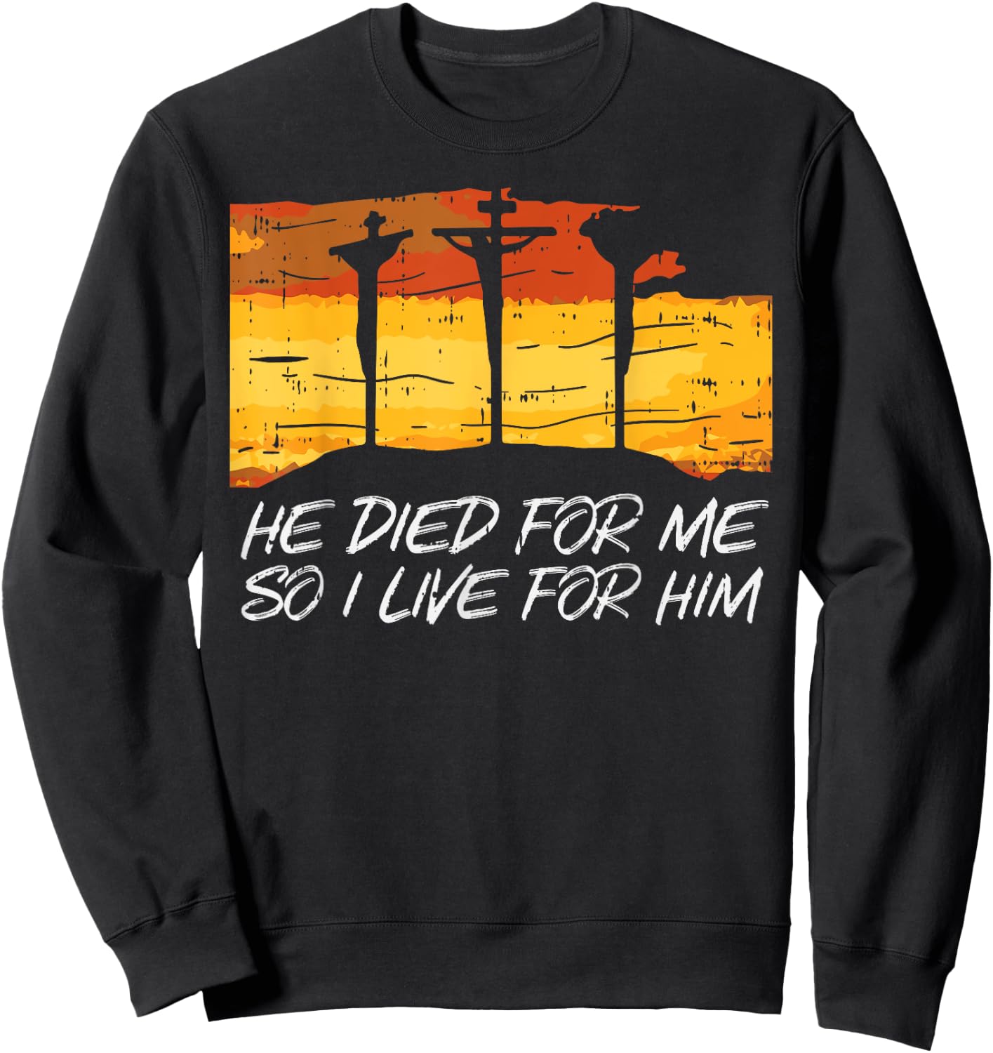 He Died For Me I Live God Jesus Cross Christian Gift Sweatshirt - Sweatshirt | Black