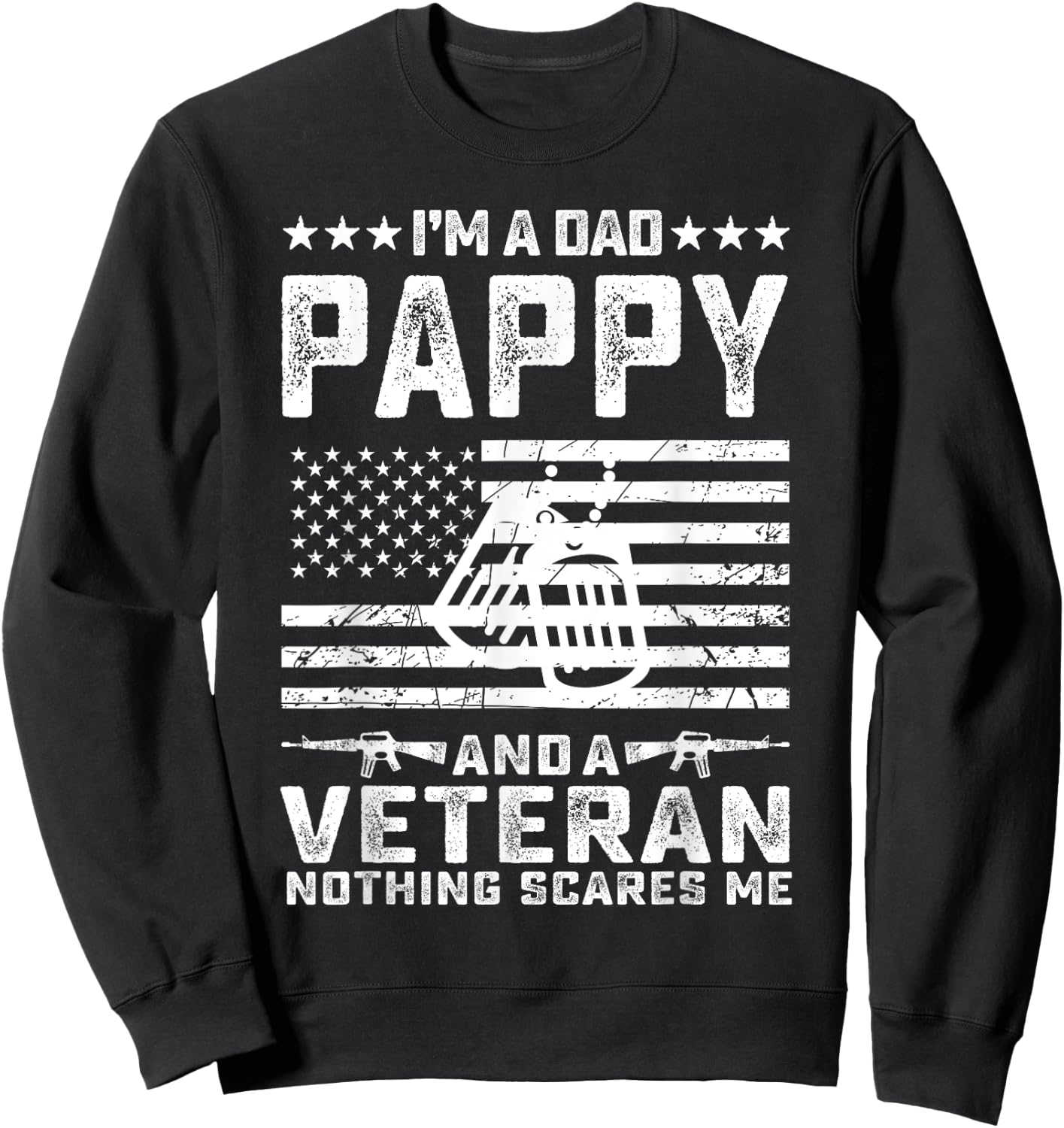 I'm a Dad Pappy and a Veteran nothing scares me Funny Gifts Sweatshirt - Sweatshirt | Black