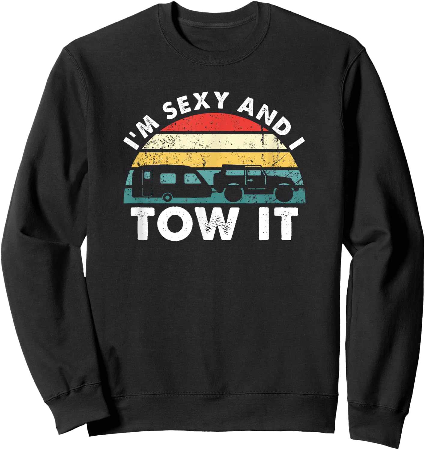 I'M Sexy And I Tow It RV Camping Funny Sweatshirt - Sweatshirt | Black