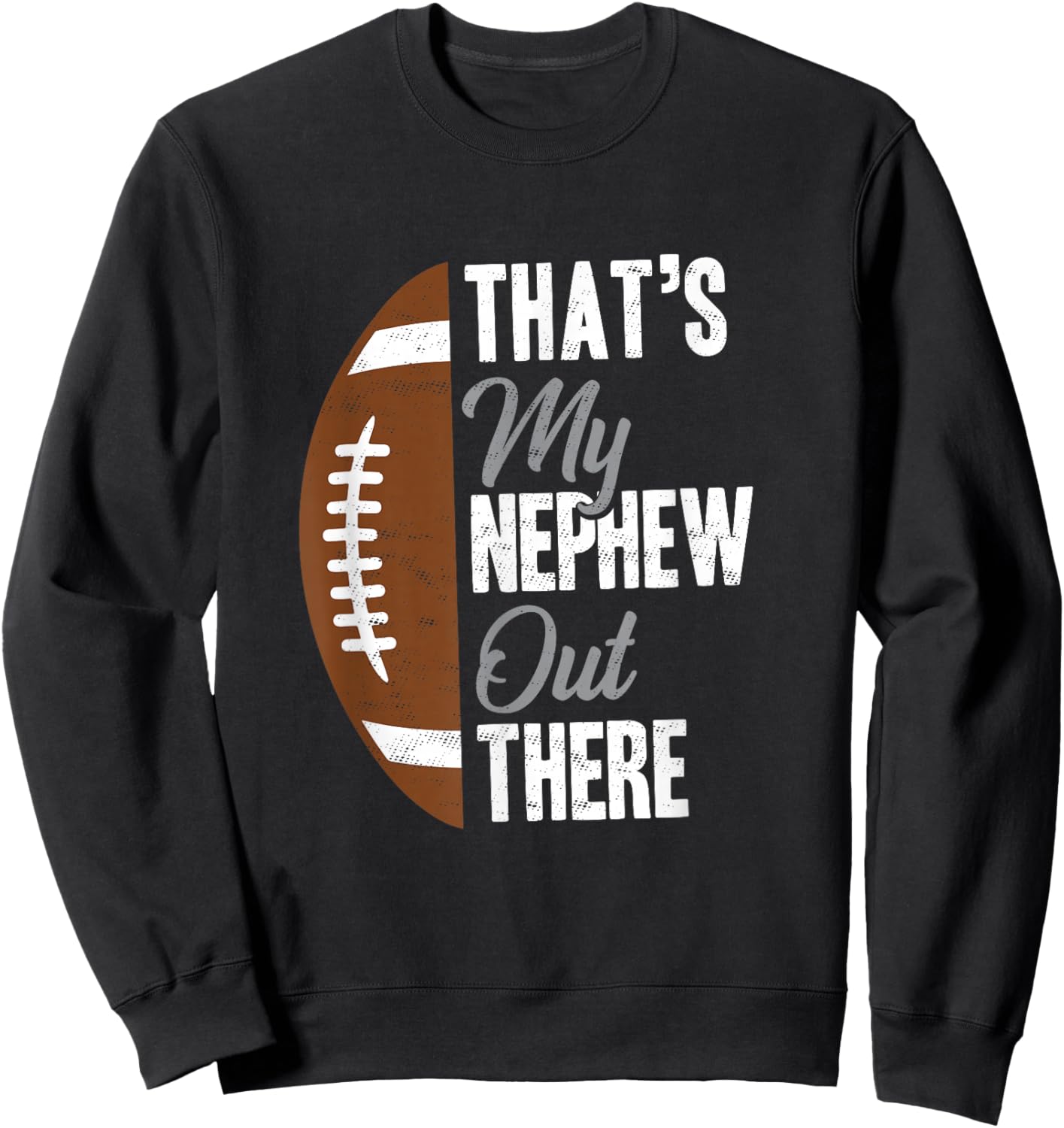 Football Uncle That's My Nephew Out There Football Fan Sweatshirt - Sweatshirt | Black
