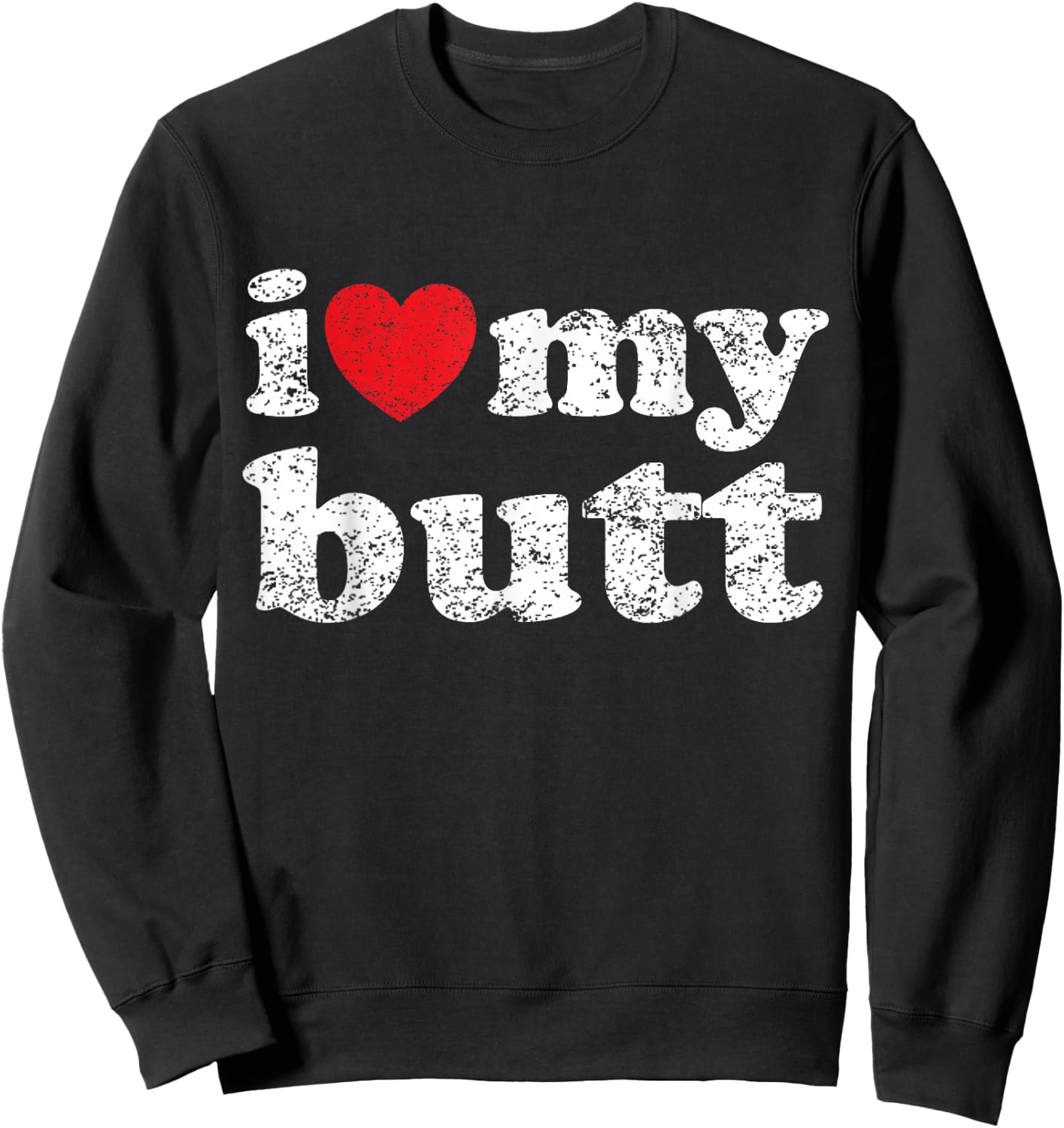 I Love My Butt Sweatshirt - Sweatshirt | Black