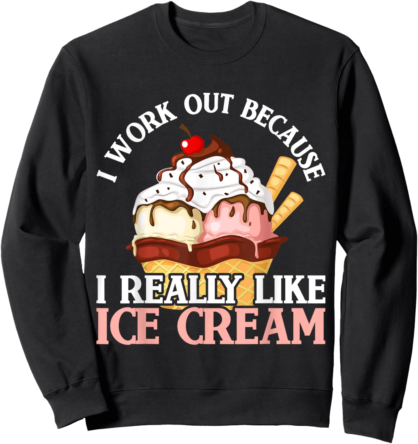 I Work Out Because I Really Like Ice Cream Fitness Cheat Day Sweatshirt - Sweatshirt | Black