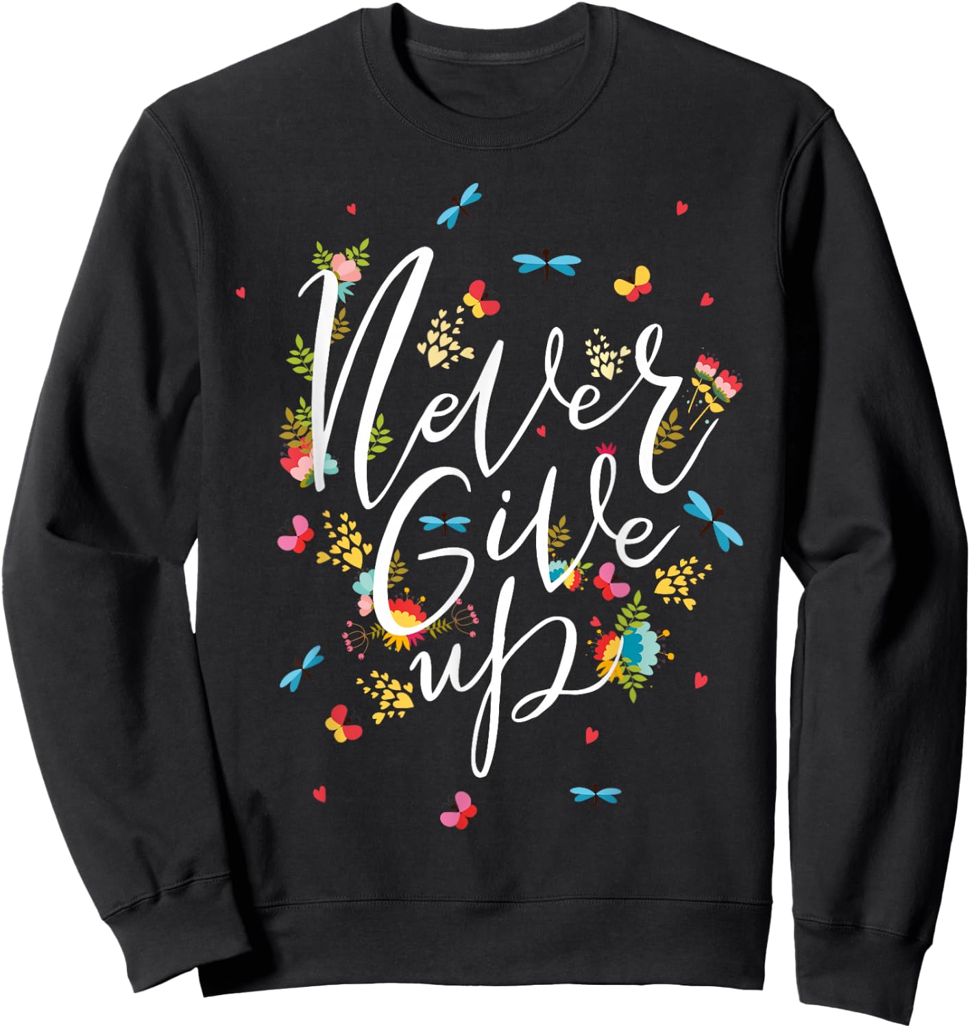 Never Ever Give Up shirt, Cool Novelty Quotes Graphic Sweatshirt - Sweatshirt | Black