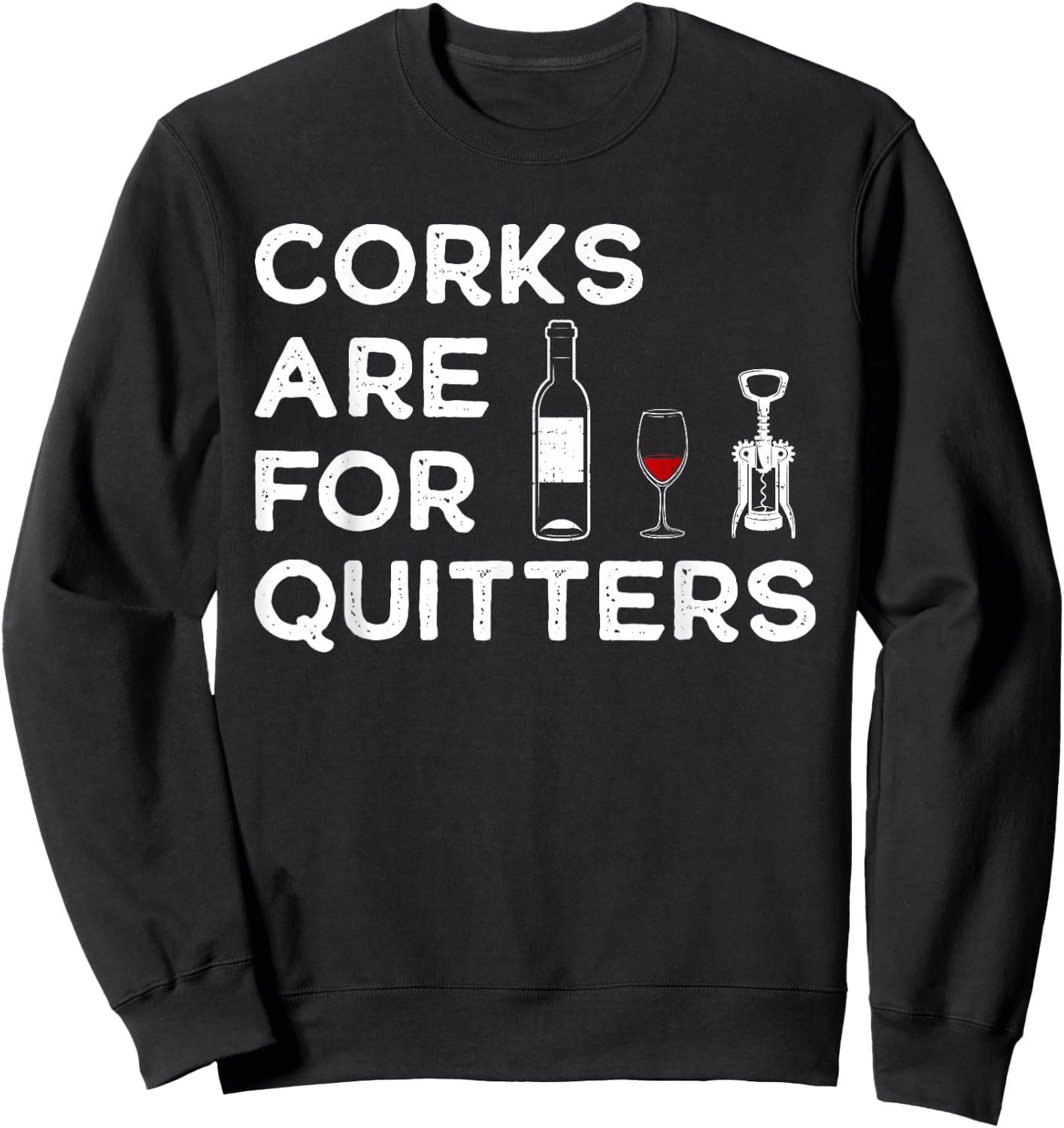 Corks Are For Quitters Humor Wine Lovers Corkscrew Sweatshirt - Sweatshirt | Black