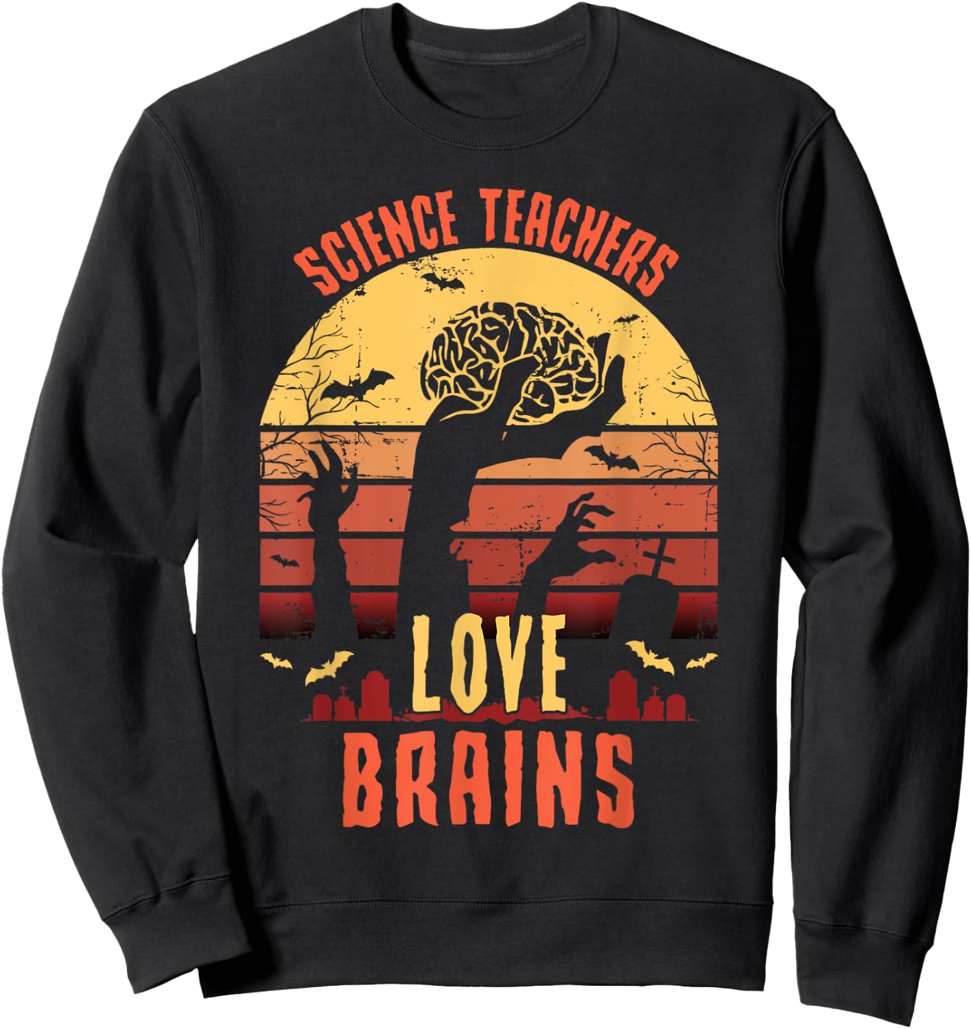 Science Teachers Love Brains - Science Teacher Halloween Sweatshirt - Sweatshirt | Black