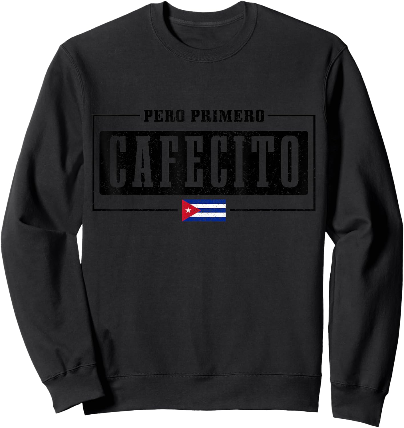 Pero Primero Cafecito Cuban Flag Pride Funny Cuba Sweatshirt - Sweatshirt | Black