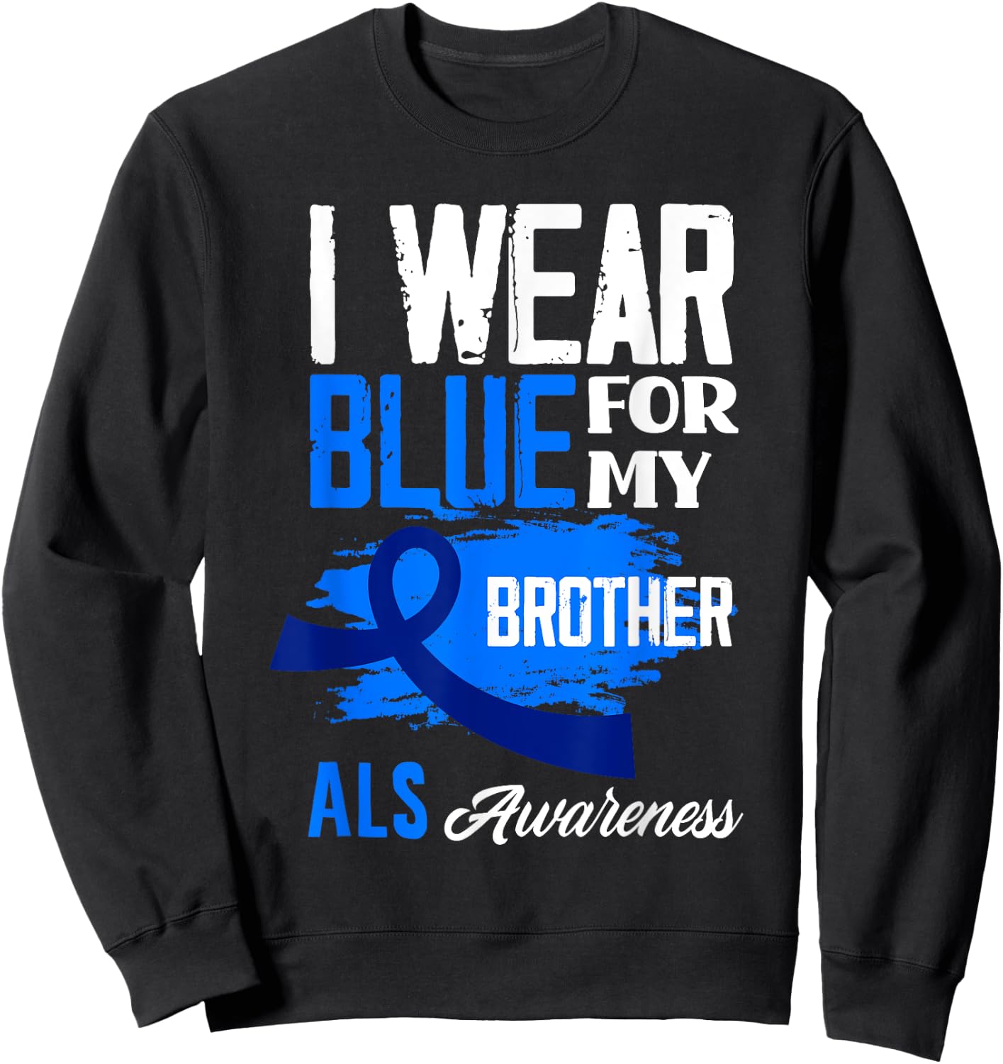 I Wear Blue For My Brother Support ALS Awareness Sweatshirt - Sweatshirt | Black
