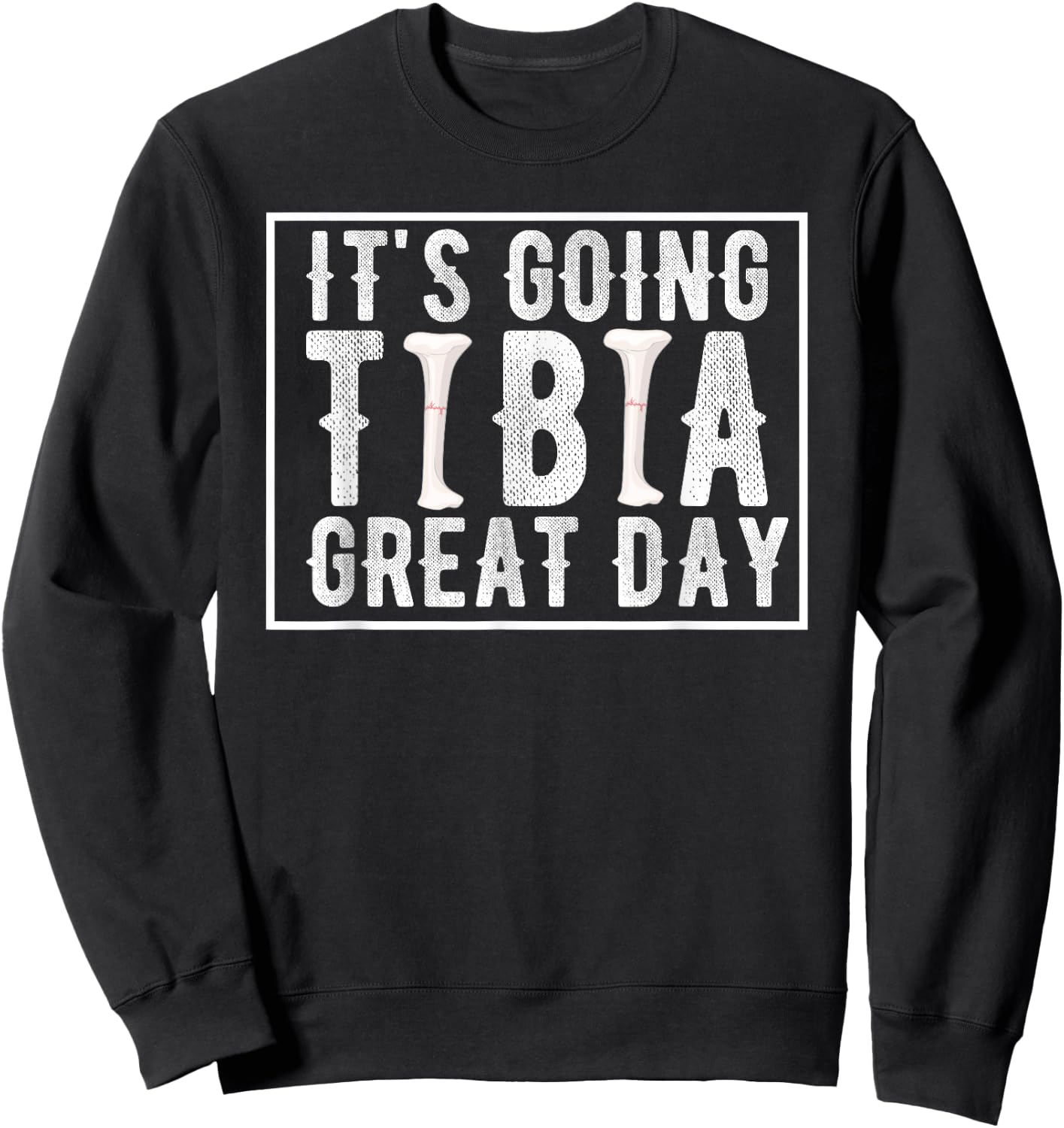 Its Going Tibia Great Day Vintage Broken Leg Get Well Soon Sweatshirt - Sweatshirt | Black