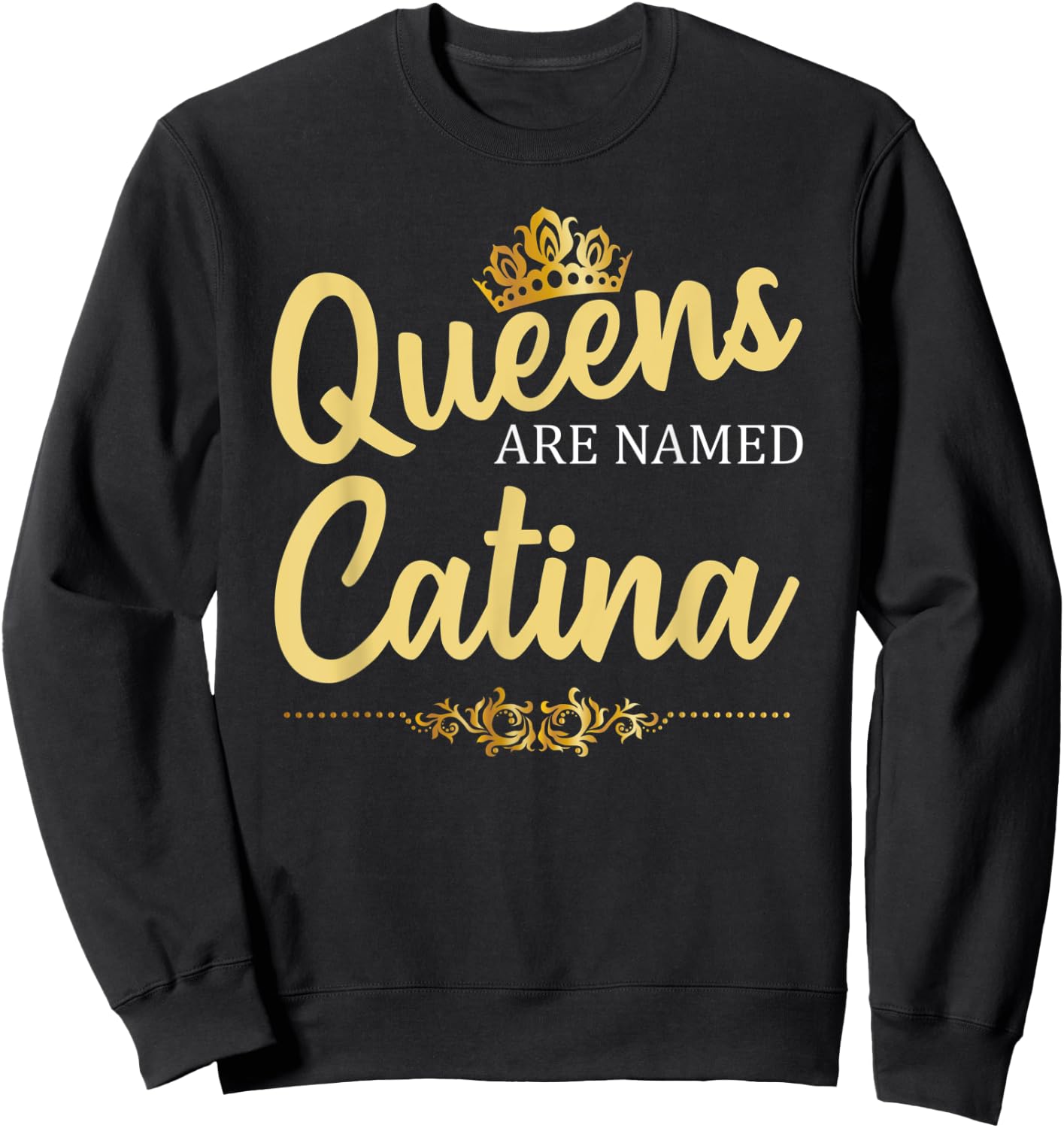 Queens Are Named CATINA Personalized Funny Birthday Gift Sweatshirt - Sweatshirt | Black