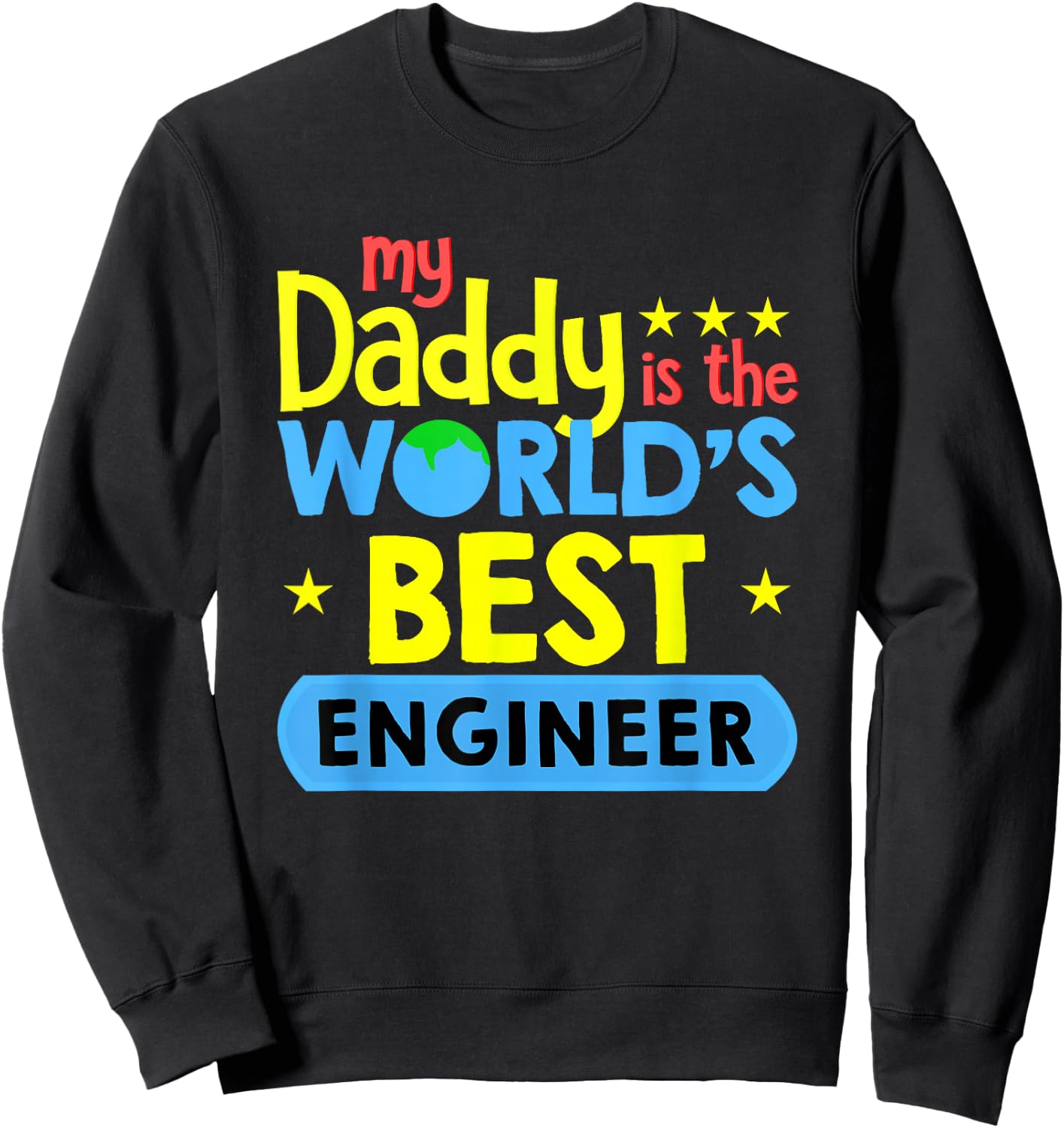 My Daddy Is World's Best Engineer Funny Engineering Sweatshirt - Sweatshirt | Black