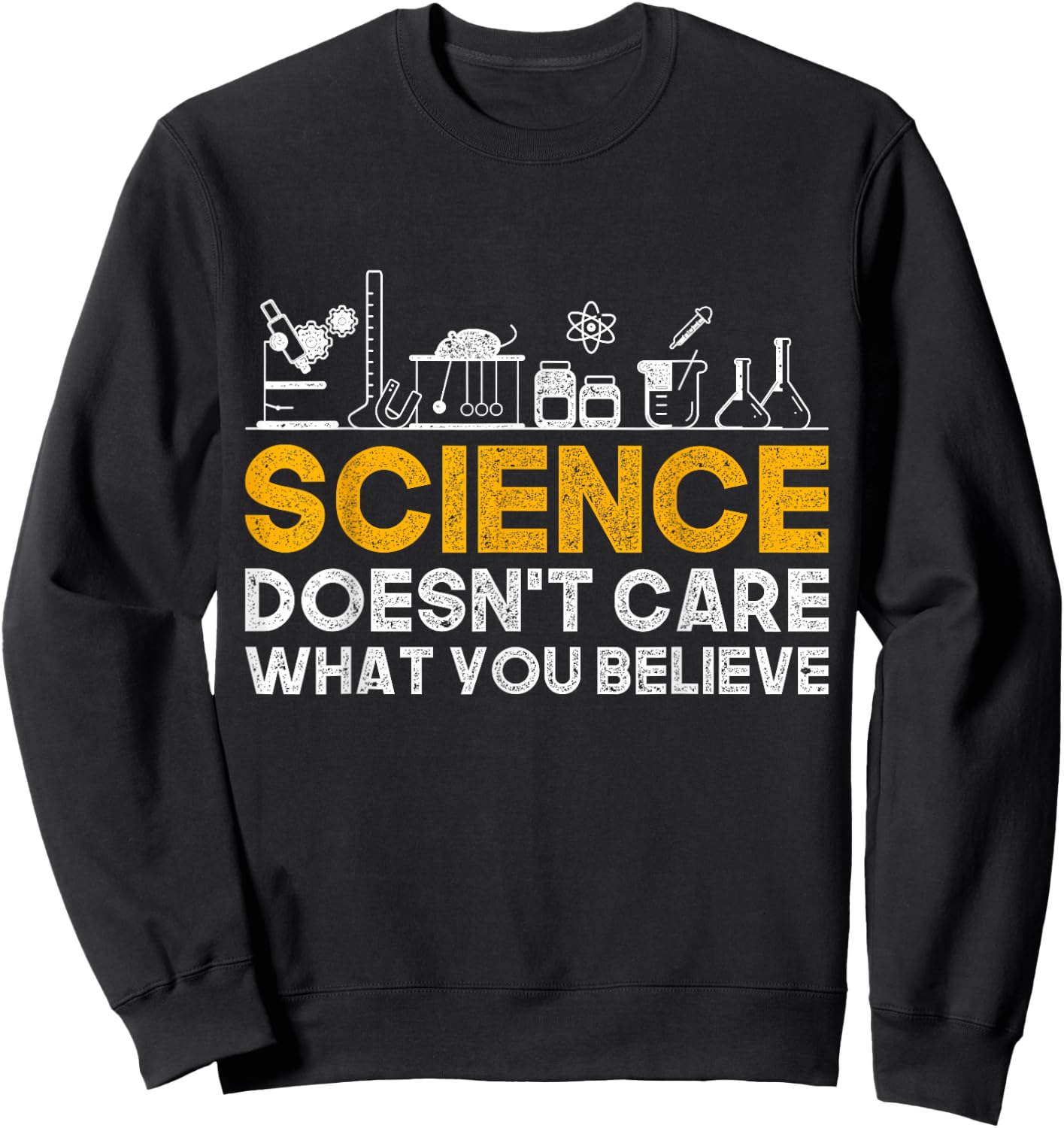 Science Doesnt Care What You Believe Science Sweatshirt - Sweatshirt | Black
