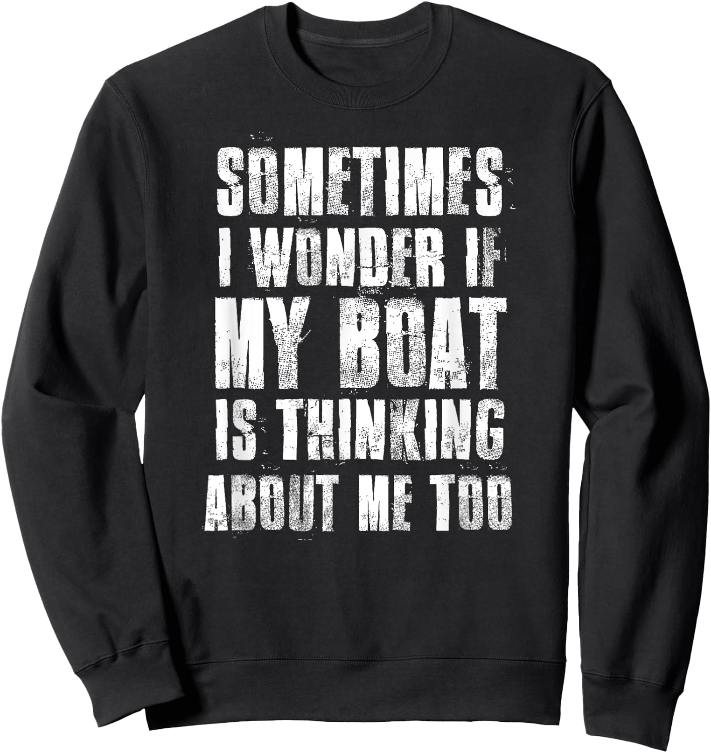 Sometimes i Wonder if My Boat is Thinking About Me Too Sweatshirt - Sweatshirt | Black