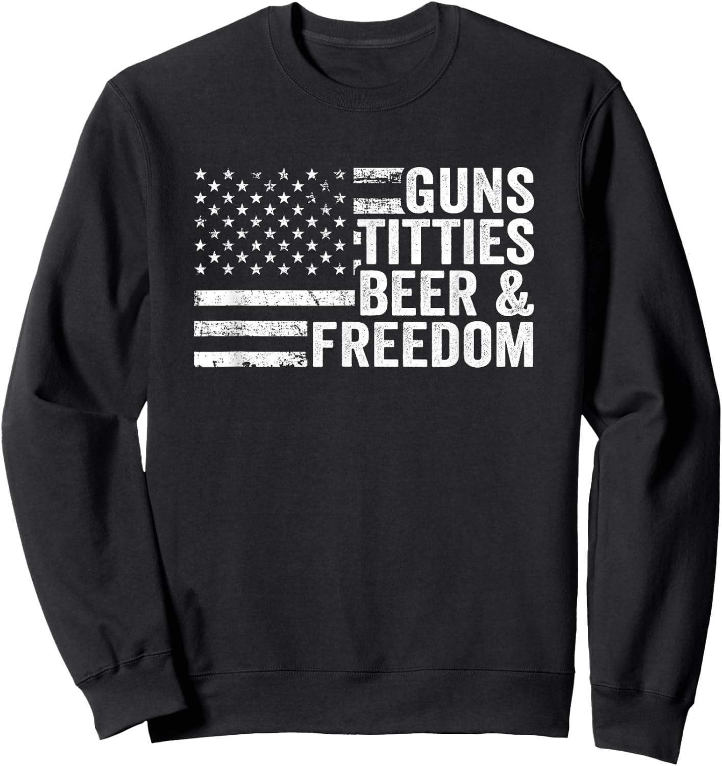 Guns Titties Beer & Freedom - Funny Drinking USA Flag Sweatshirt - Sweatshirt | Black