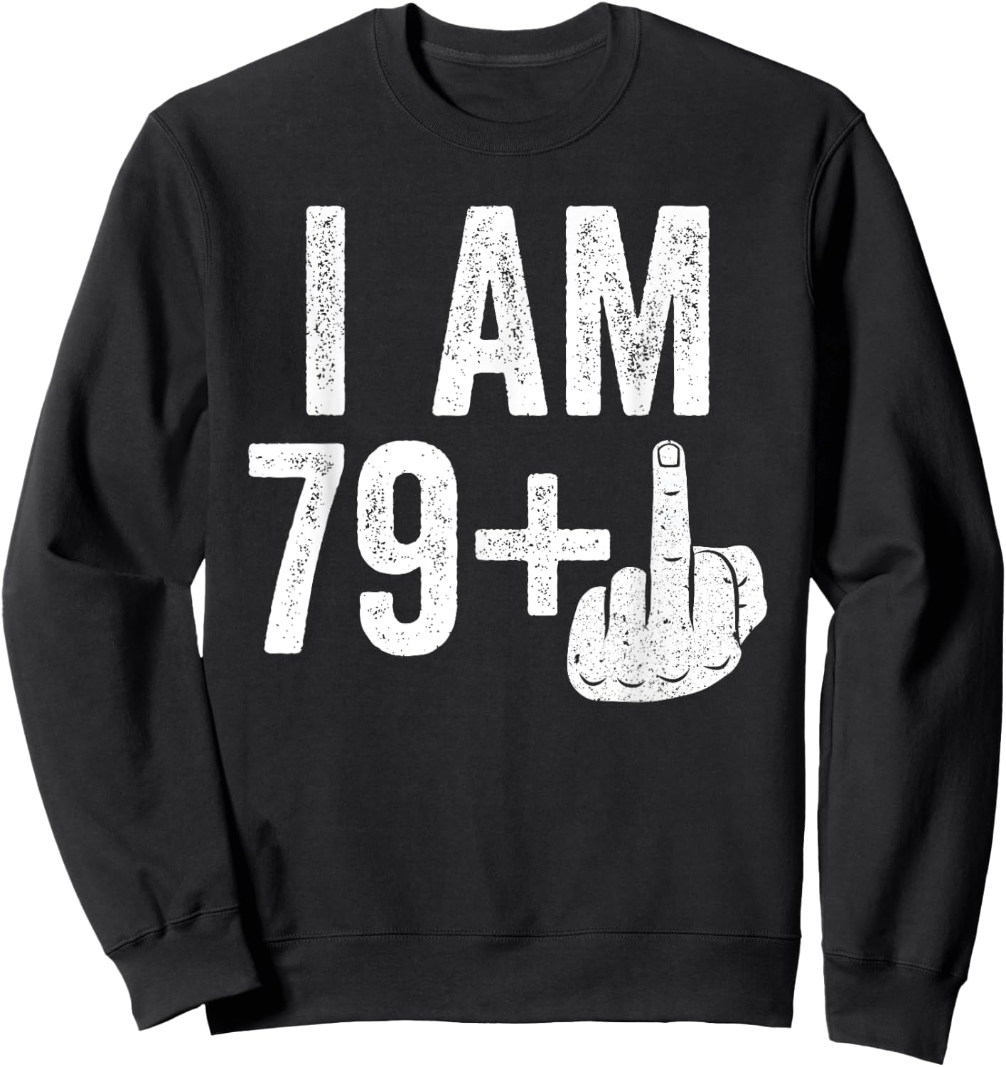 I Am 79 Plus Middle Finger Shirt Men Women 80th Birthday Sweatshirt - Sweatshirt | Black