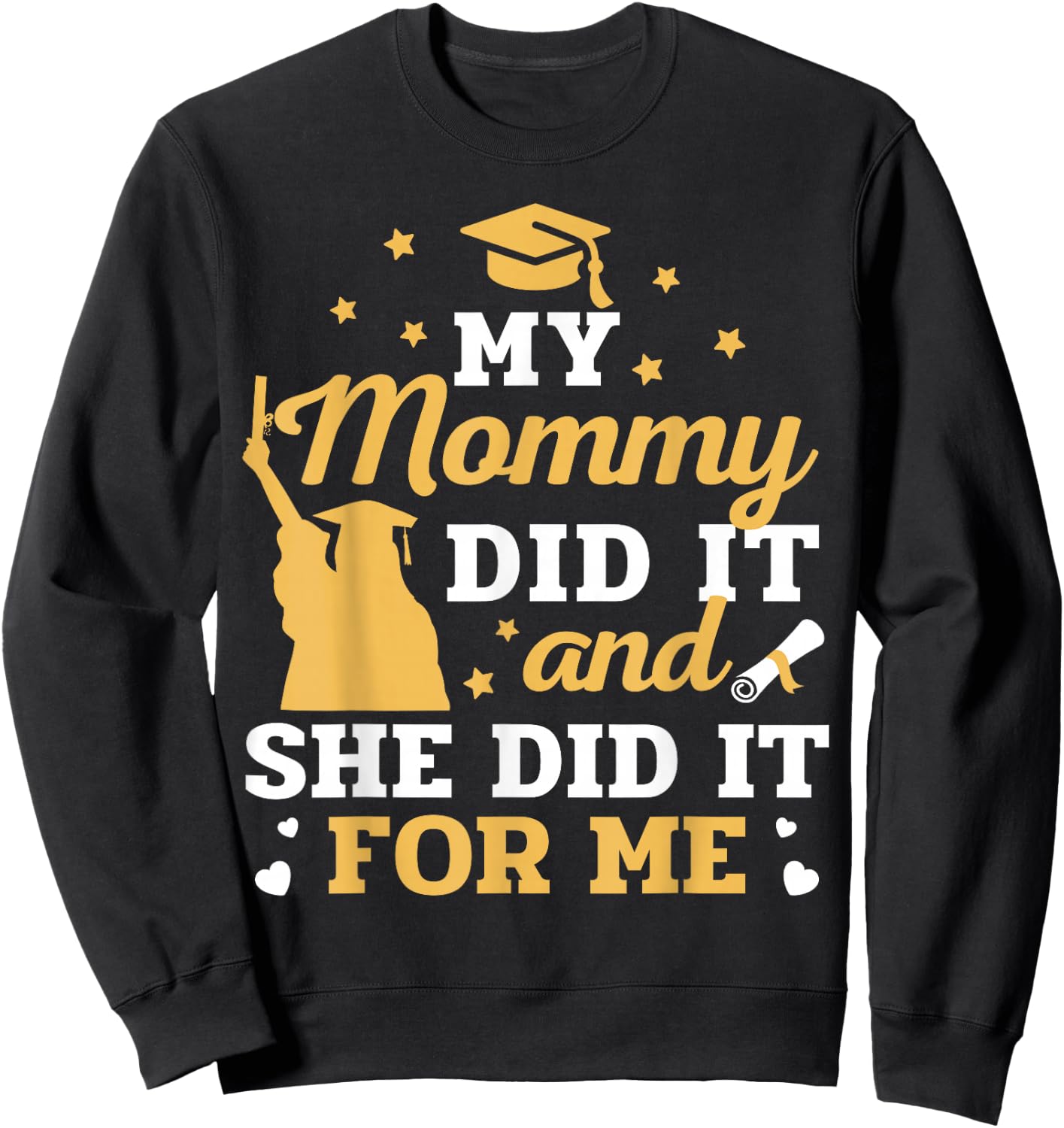 My Mommy Did It and She Did It for Me Graduation Graduate Sweatshirt - Sweatshirt | Black