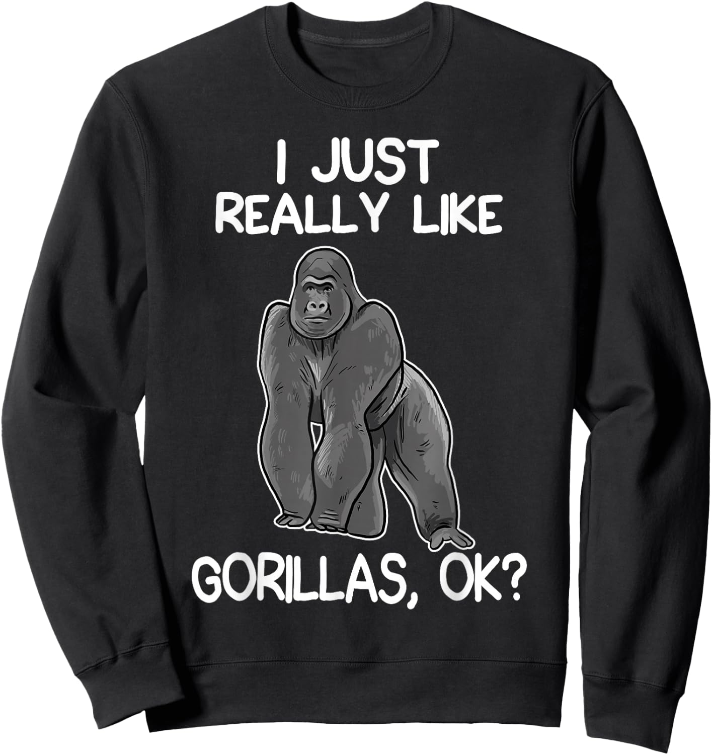 I Just Really Like Gorillas Funny Gorilla Lover Sweatshirt - Sweatshirt | Black