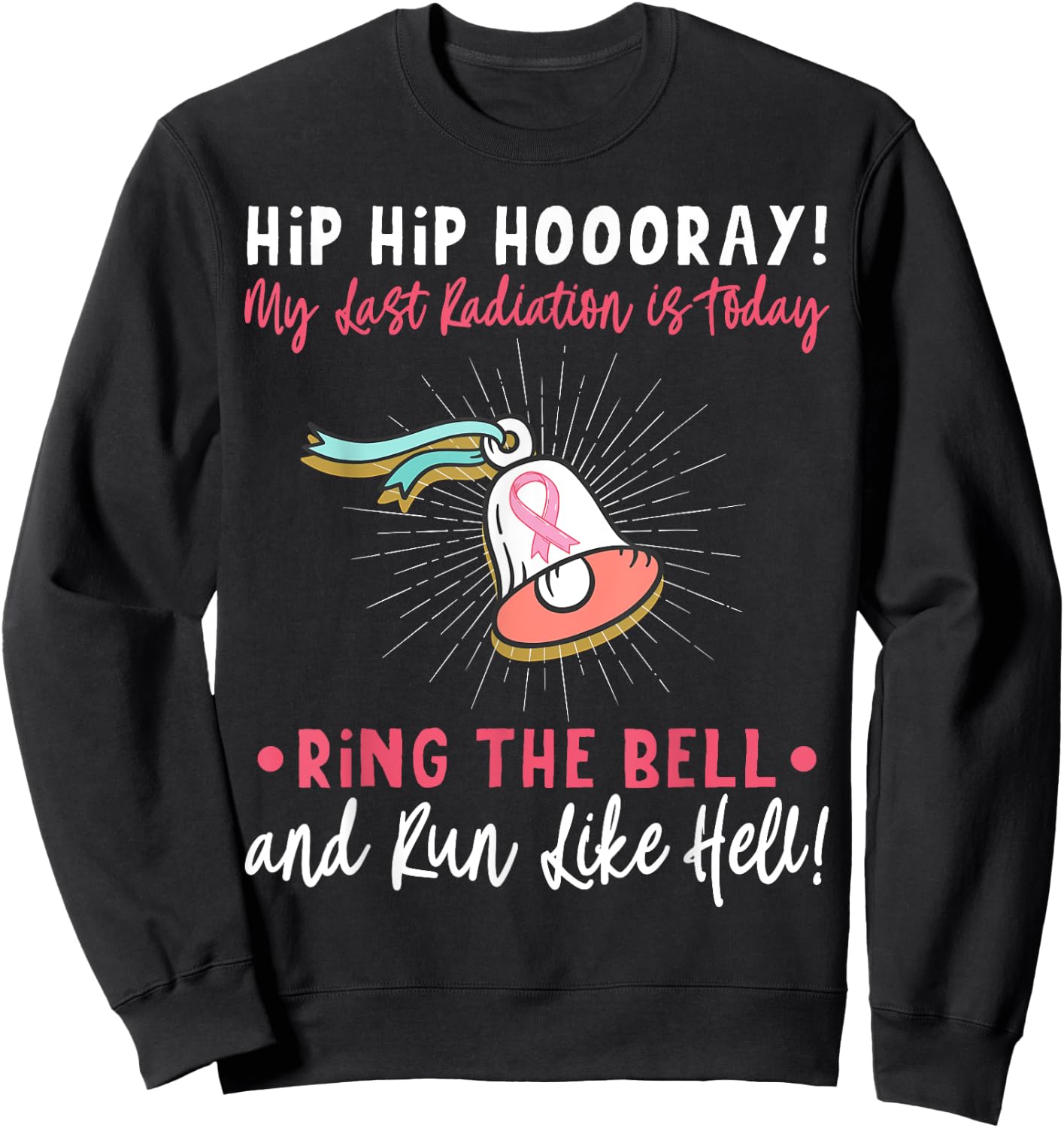 Hip Hip Hooray! My Last Radiation Is Today Awareness Cancer Sweatshirt - Sweatshirt | Black