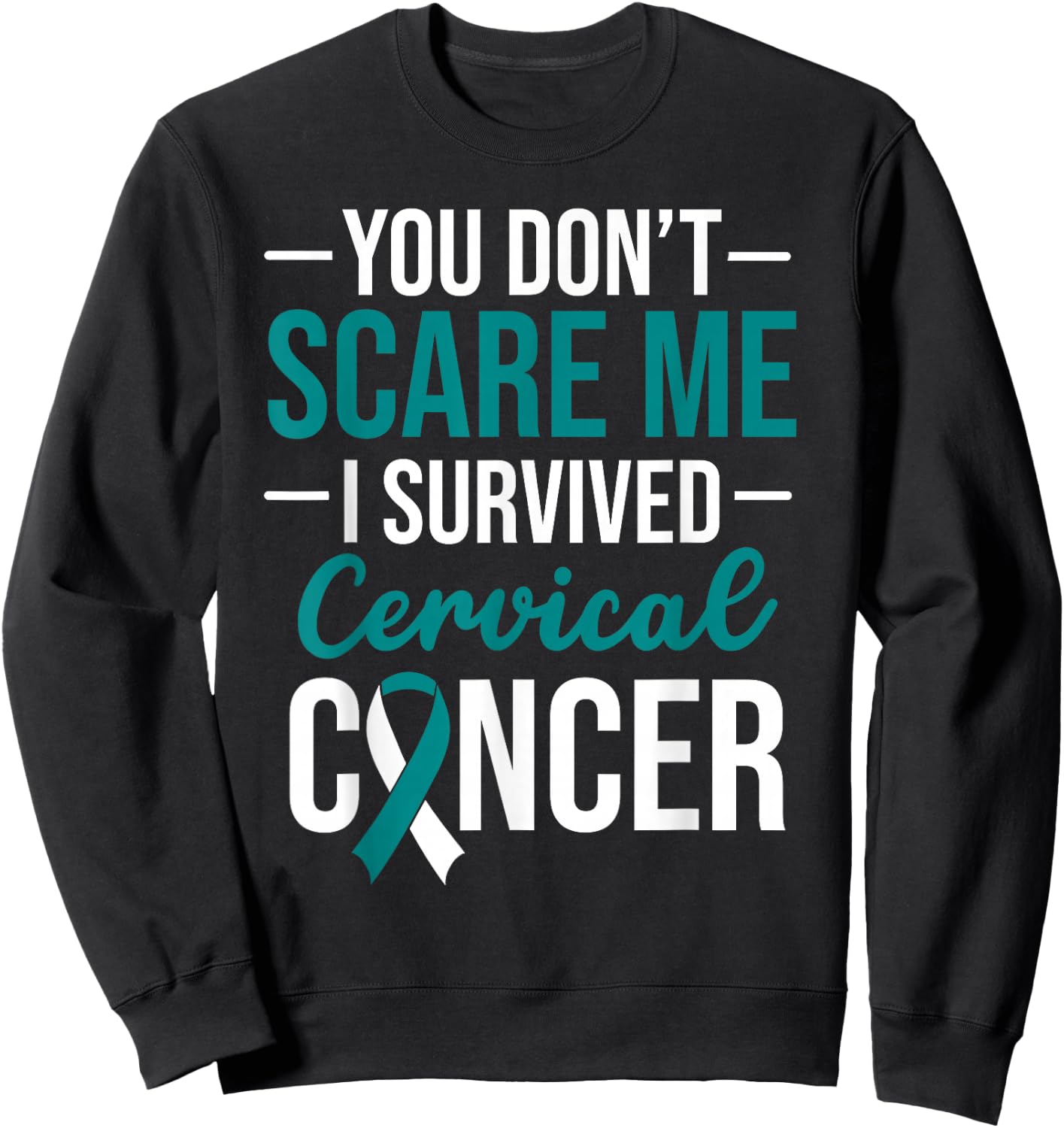 You Don't Scare Me I Survived Cervical Cancer Sweatshirt - Sweatshirt | Black