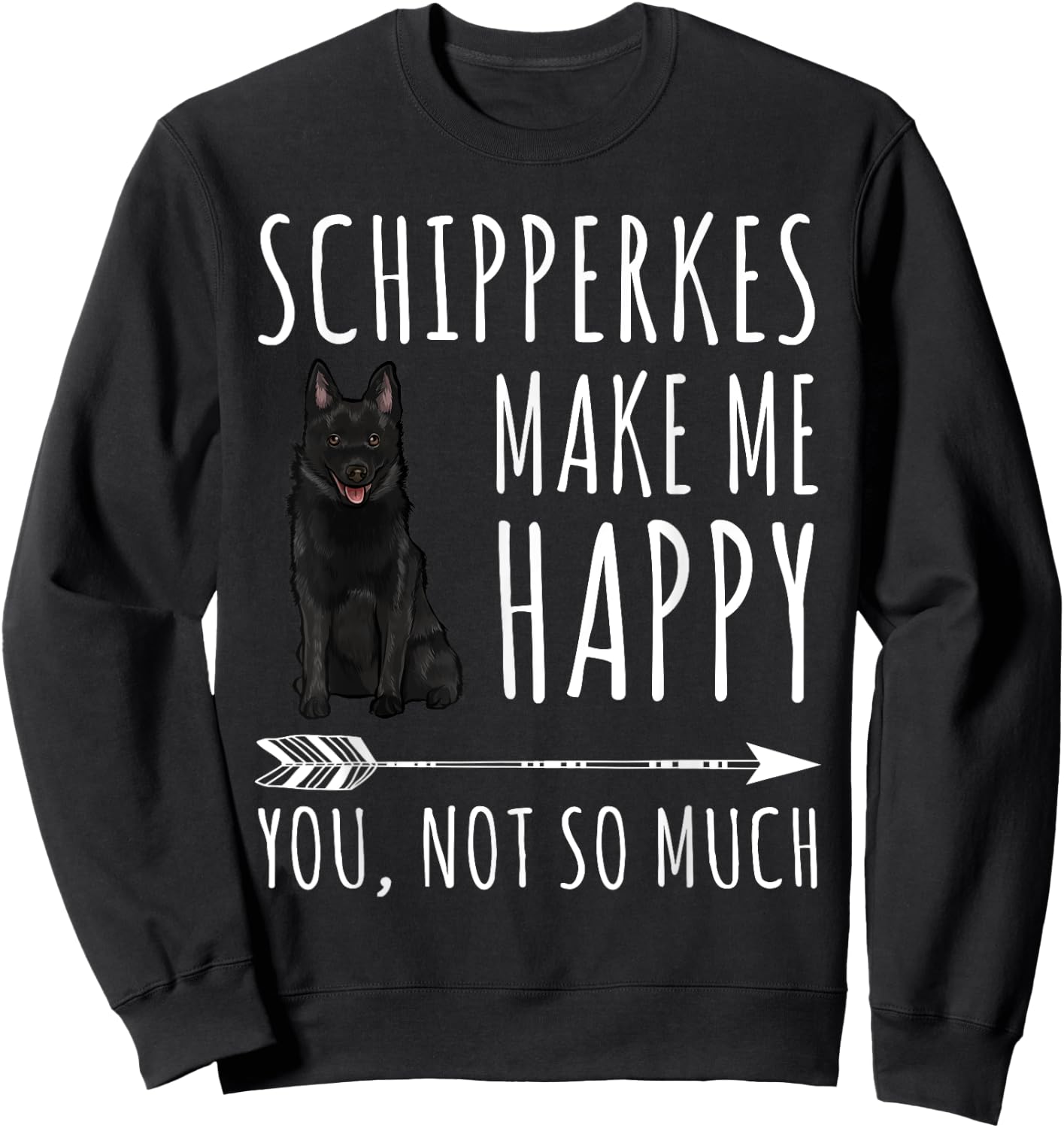 Schipperkes Make Me Happy You Not So Much Dog Lover Gift Women Sweatshirt - Sweatshirt | Black
