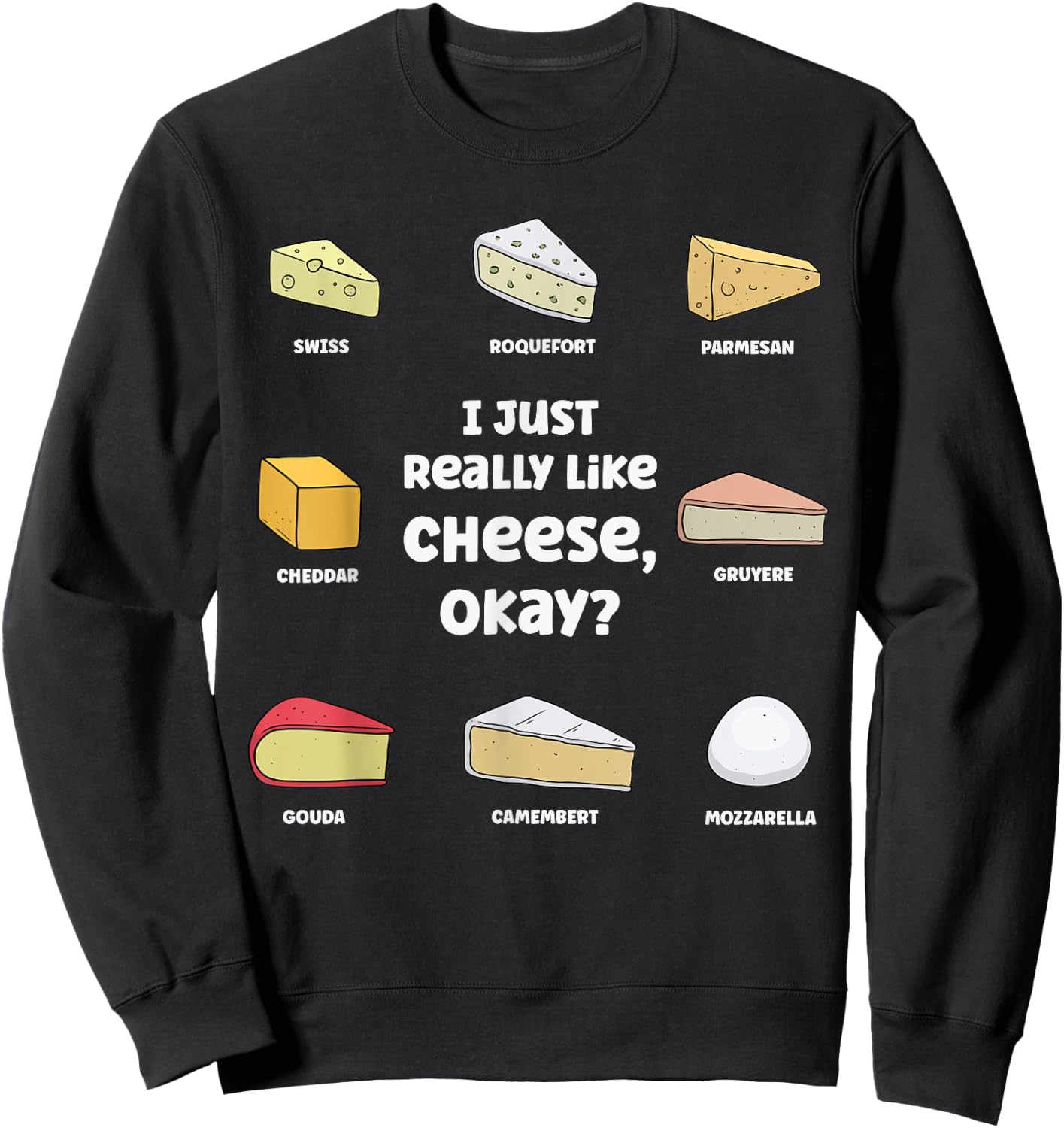 Funny I Just Really Like Cheese, Okay Cheese Lover Sweatshirt - Sweatshirt | Black