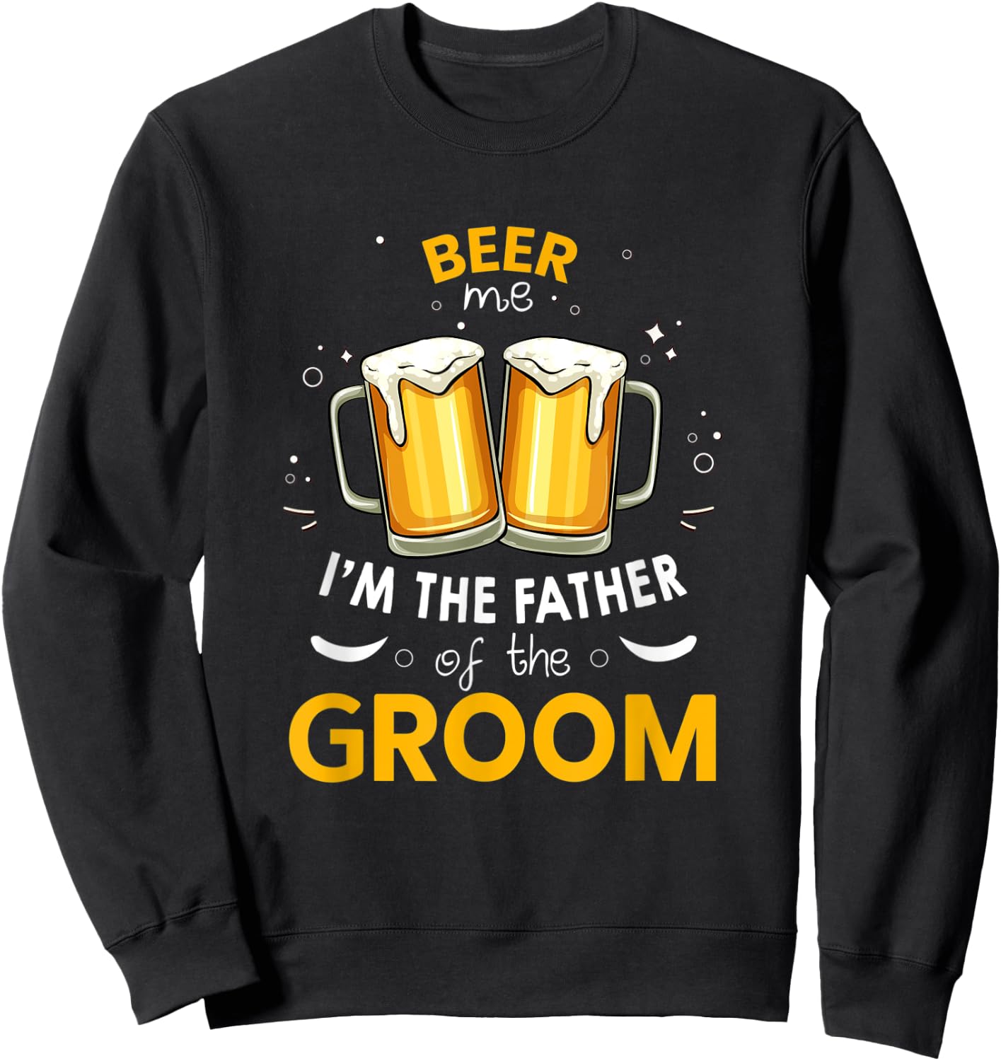 Beer Me I'm The Father Of The Groom Party Wedding Sweatshirt - Sweatshirt | Black
