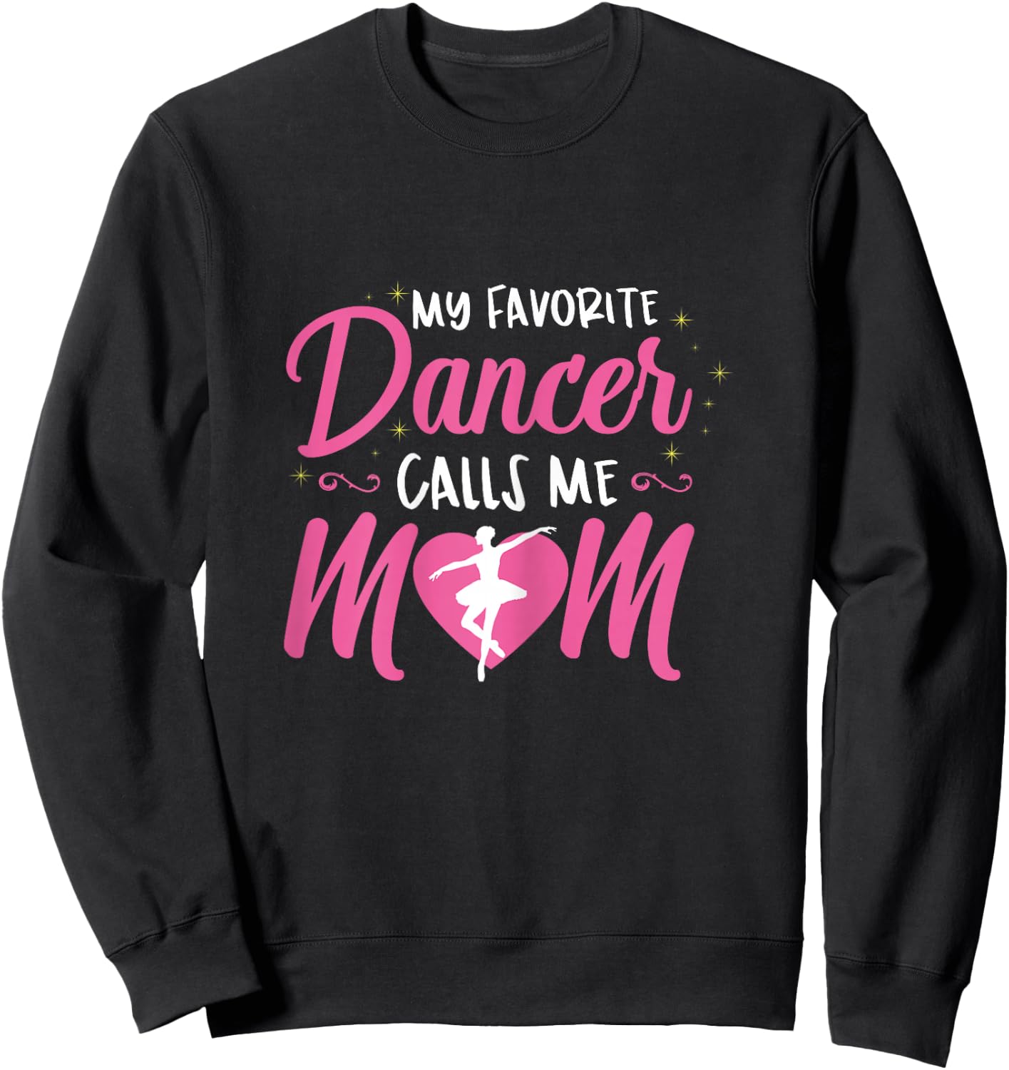My Favorite Dancer Calls Me Mom Ballet Mom Gift Sweatshirt - Sweatshirt | Black