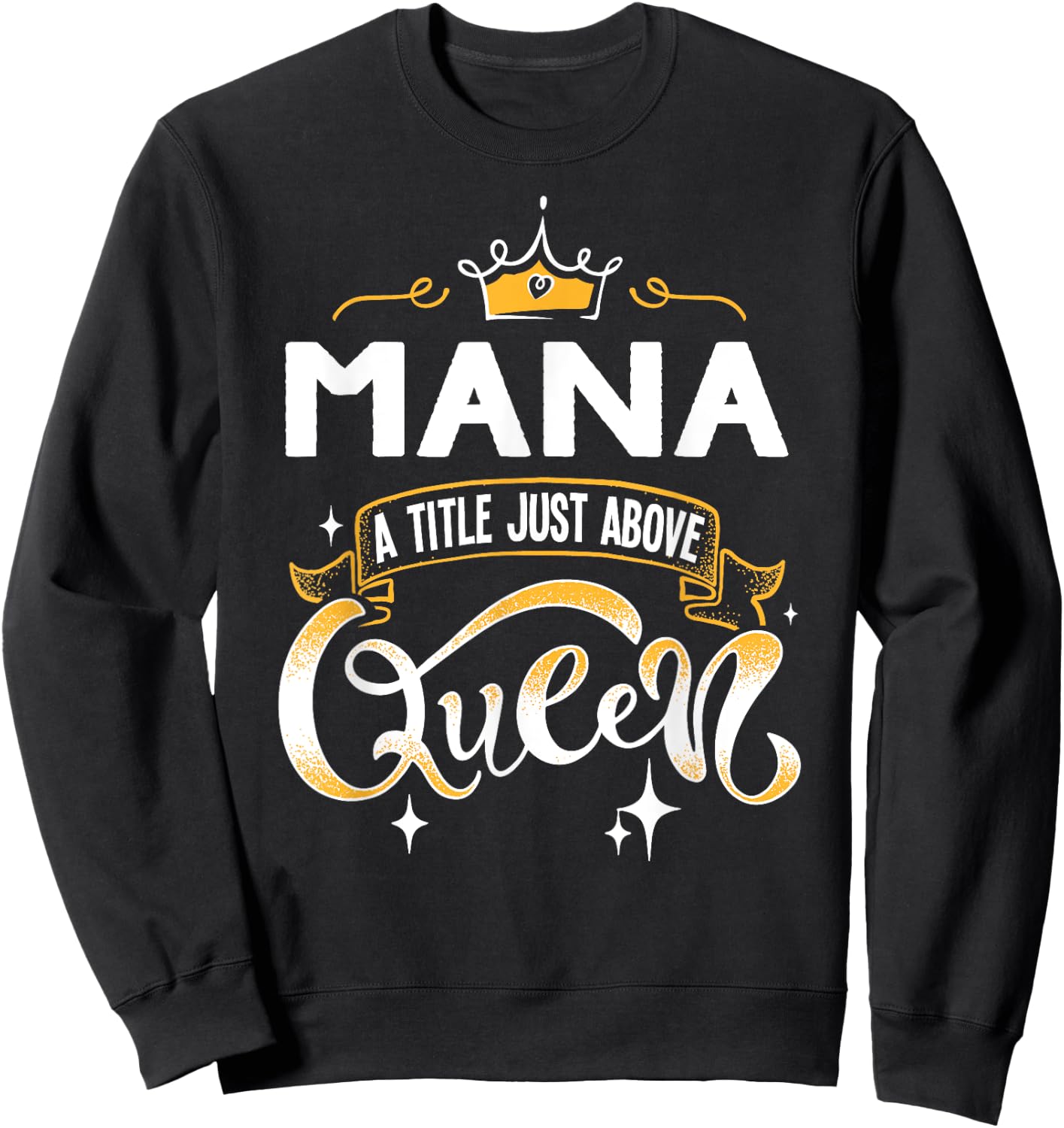 Funny Mana A Title Above Queen Mothers Day Gift Sweatshirt - Sweatshirt | Black