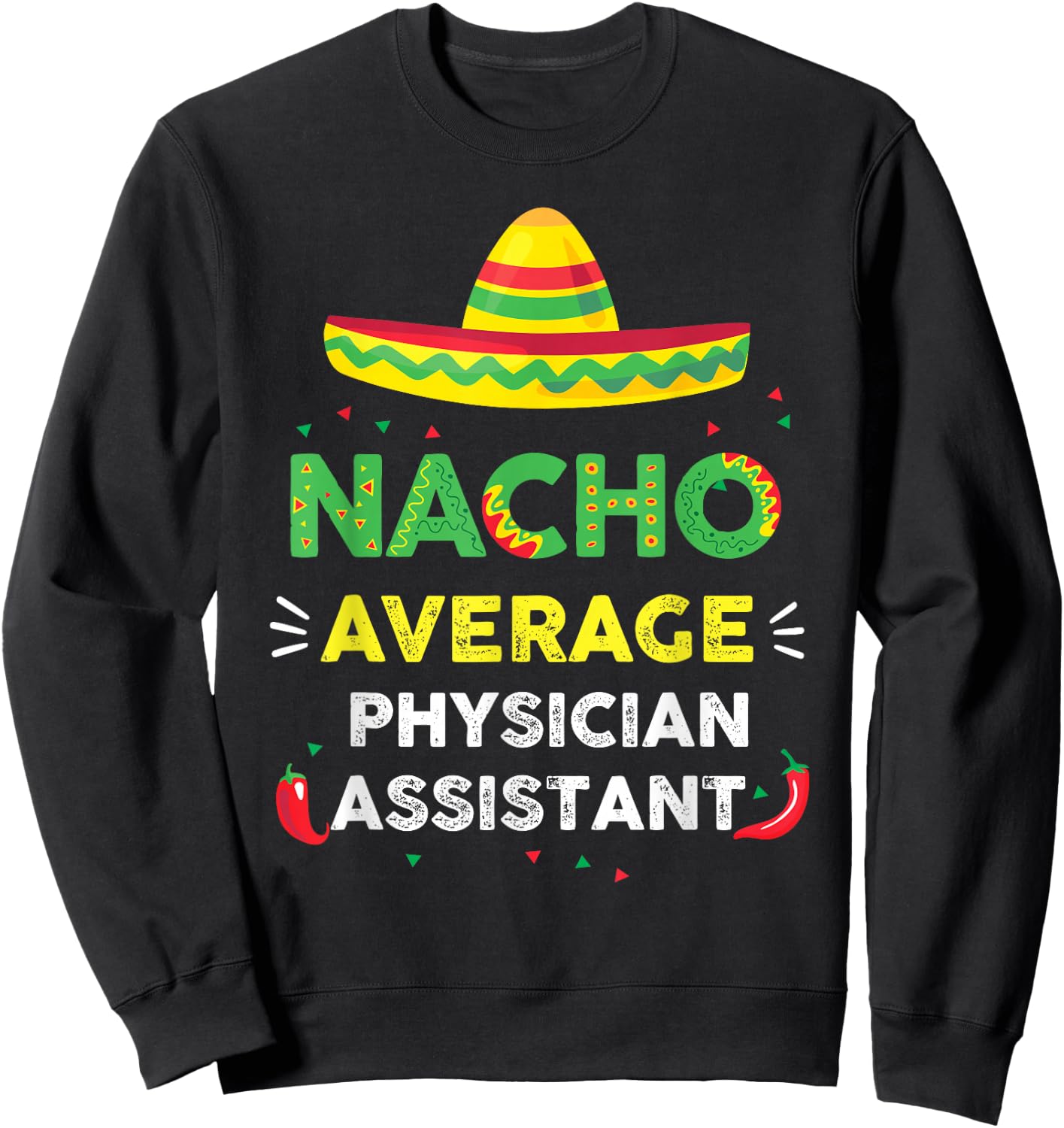 Nacho Average Physician Assistant Fun Gift Cinco De Mayo Sweatshirt - Sweatshirt | Black